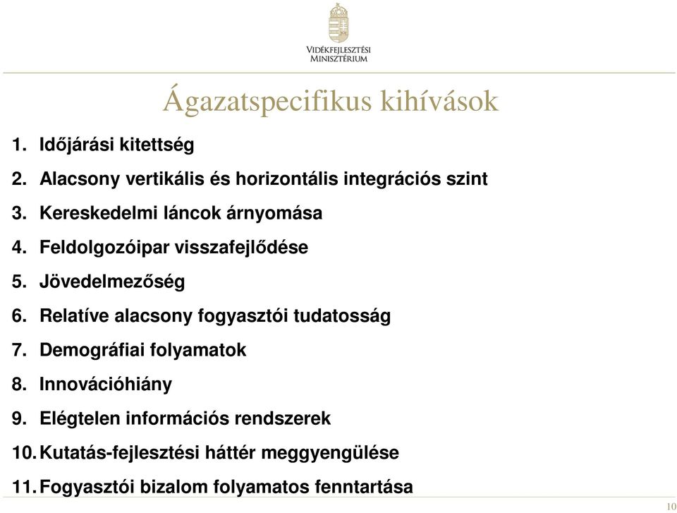 Feldolgozóipar visszafejlődése 5. Jövedelmezőség 6. Relatíve alacsony fogyasztói tudatosság 7.