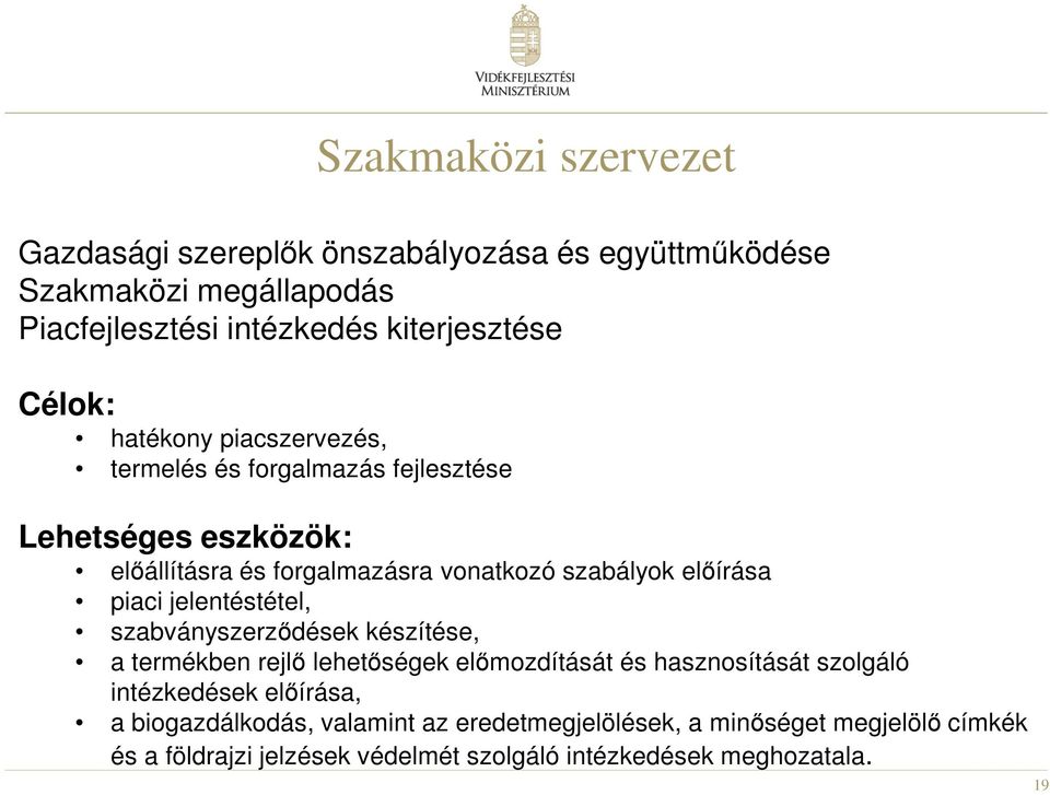 előírása piaci jelentéstétel, szabványszerződések készítése, a termékben rejlő lehetőségek előmozdítását és hasznosítását szolgáló intézkedések