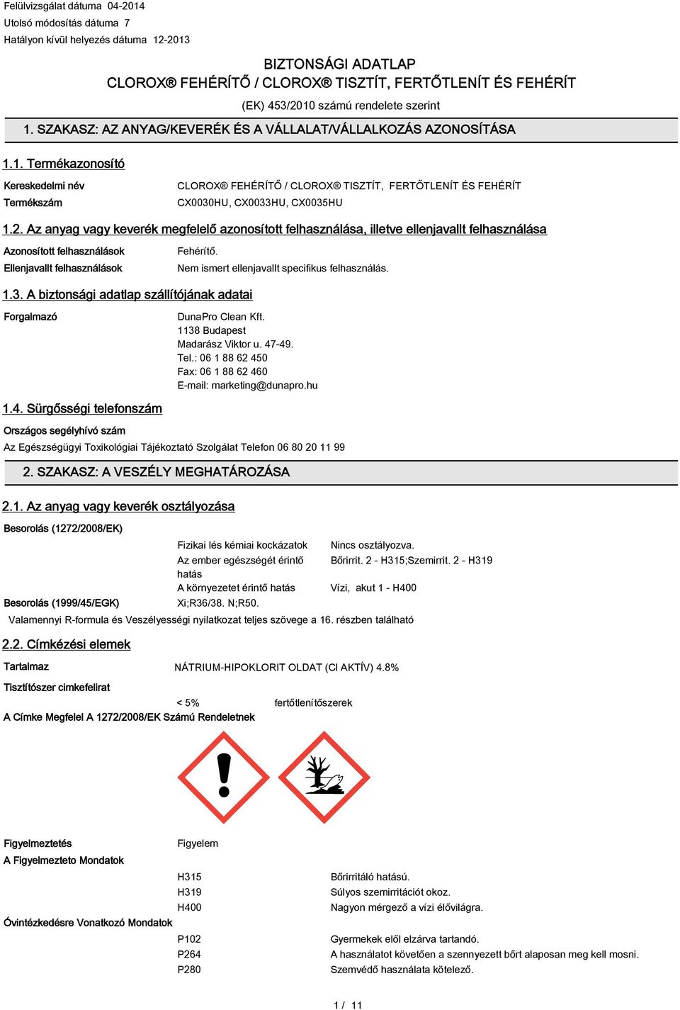 2. Az anyag vagy keverék megfelelő azonosított felhasználása, illetve ellenjavallt felhasználása Azonosított felhasználások Ellenjavallt felhasználások Fehérítő.