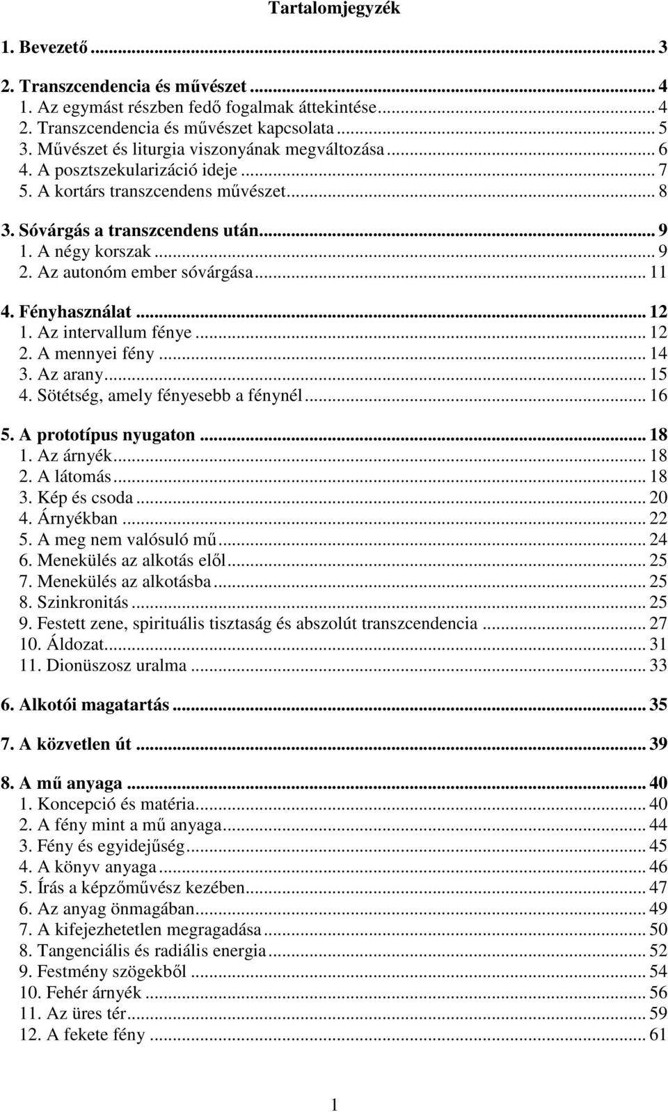 Az autonóm ember sóvárgása... 11 4. Fényhasználat... 12 1. Az intervallum fénye... 12 2. A mennyei fény... 14 3. Az arany... 15 4. Sötétség, amely fényesebb a fénynél... 16 5. A prototípus nyugaton.