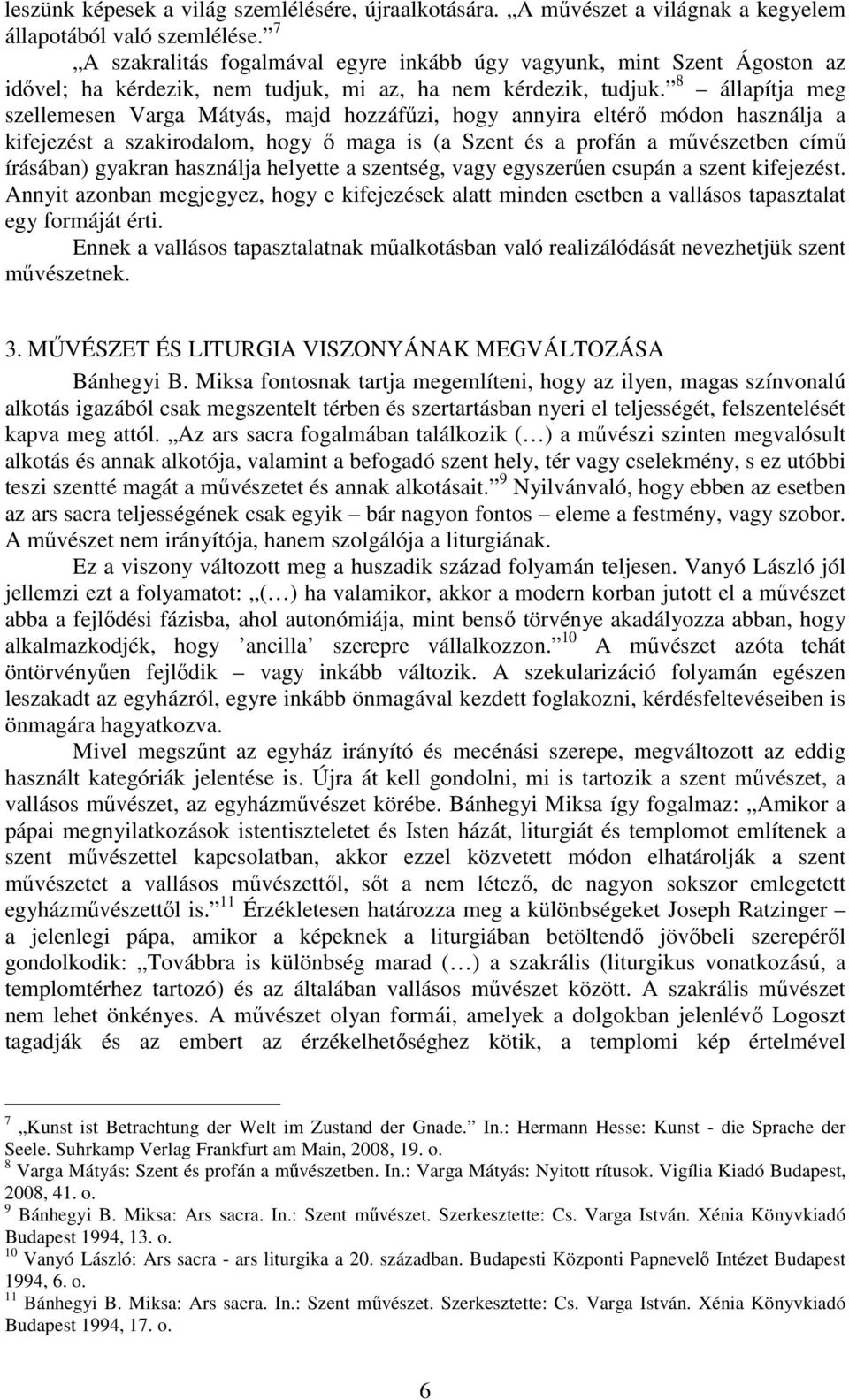 8 állapítja meg szellemesen Varga Mátyás, majd hozzáfűzi, hogy annyira eltérő módon használja a kifejezést a szakirodalom, hogy ő maga is (a Szent és a profán a művészetben című írásában) gyakran