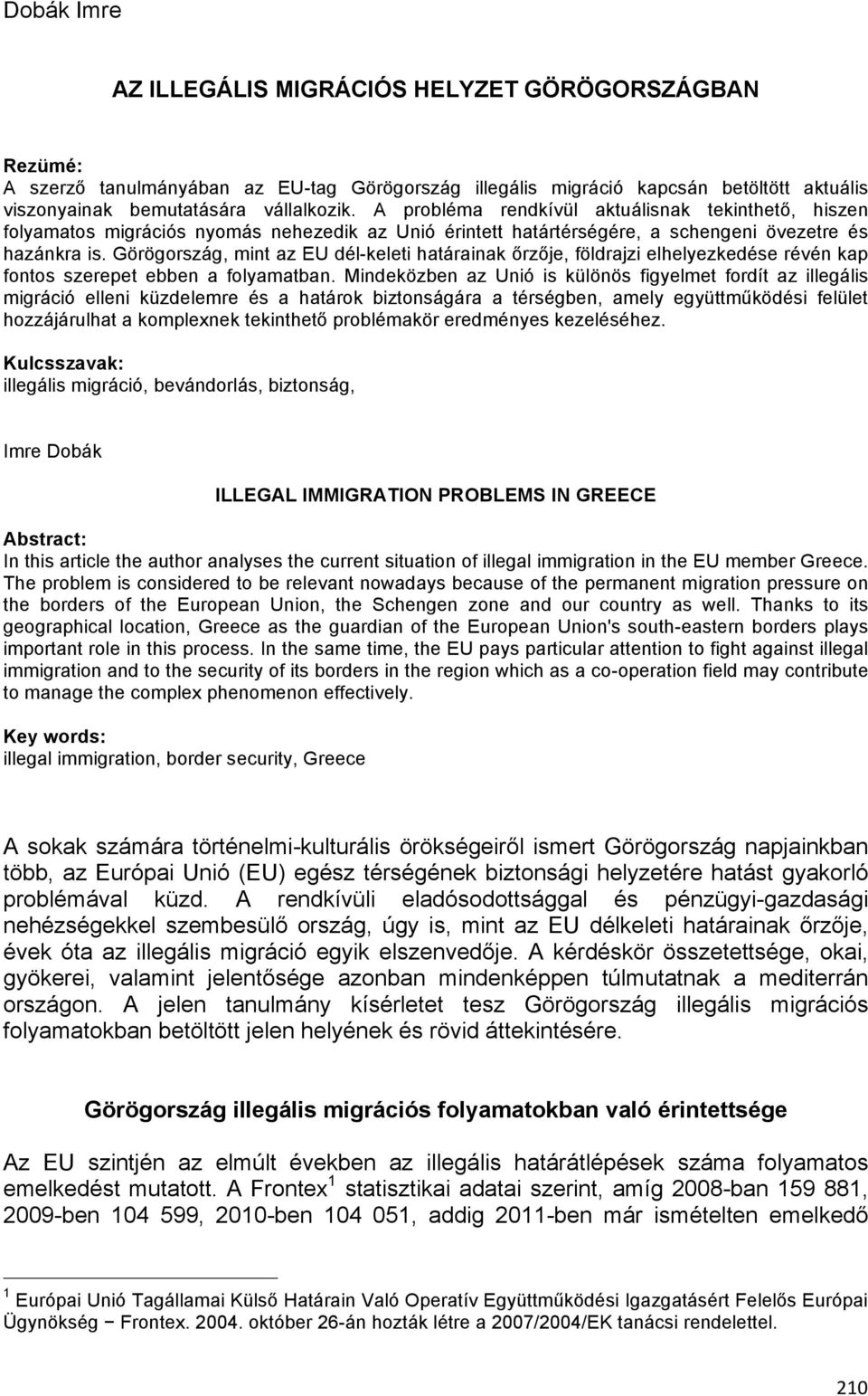 Görögország, mint az EU dél-keleti határainak őrzője, földrajzi elhelyezkedése révén kap fontos szerepet ebben a folyamatban.