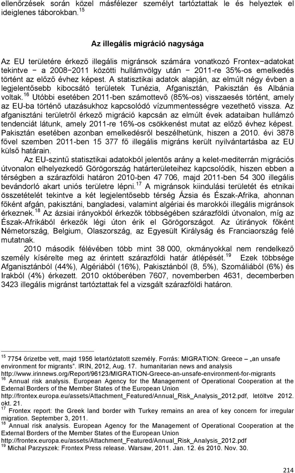 előző évhez képest. A statisztikai adatok alapján, az elmúlt négy évben a legjelentősebb kibocsátó területek Tunézia, Afganisztán, Pakisztán és Albánia voltak.