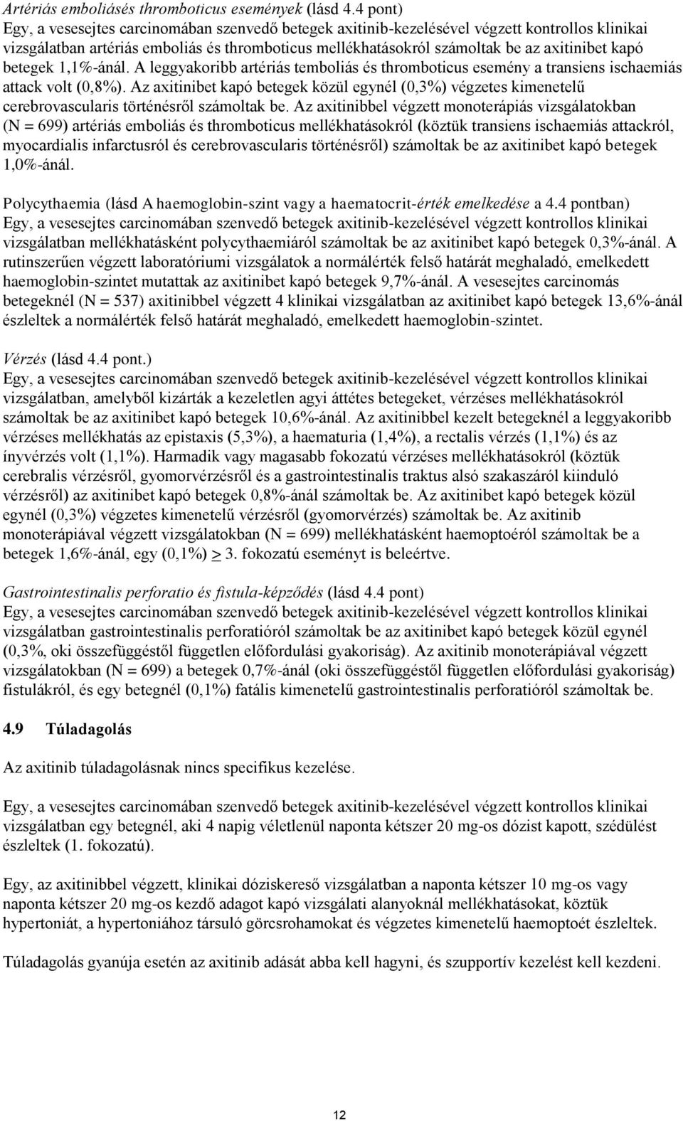 kapó betegek 1,1%-ánál. A leggyakoribb artériás temboliás és thromboticus esemény a transiens ischaemiás attack volt (0,8%).