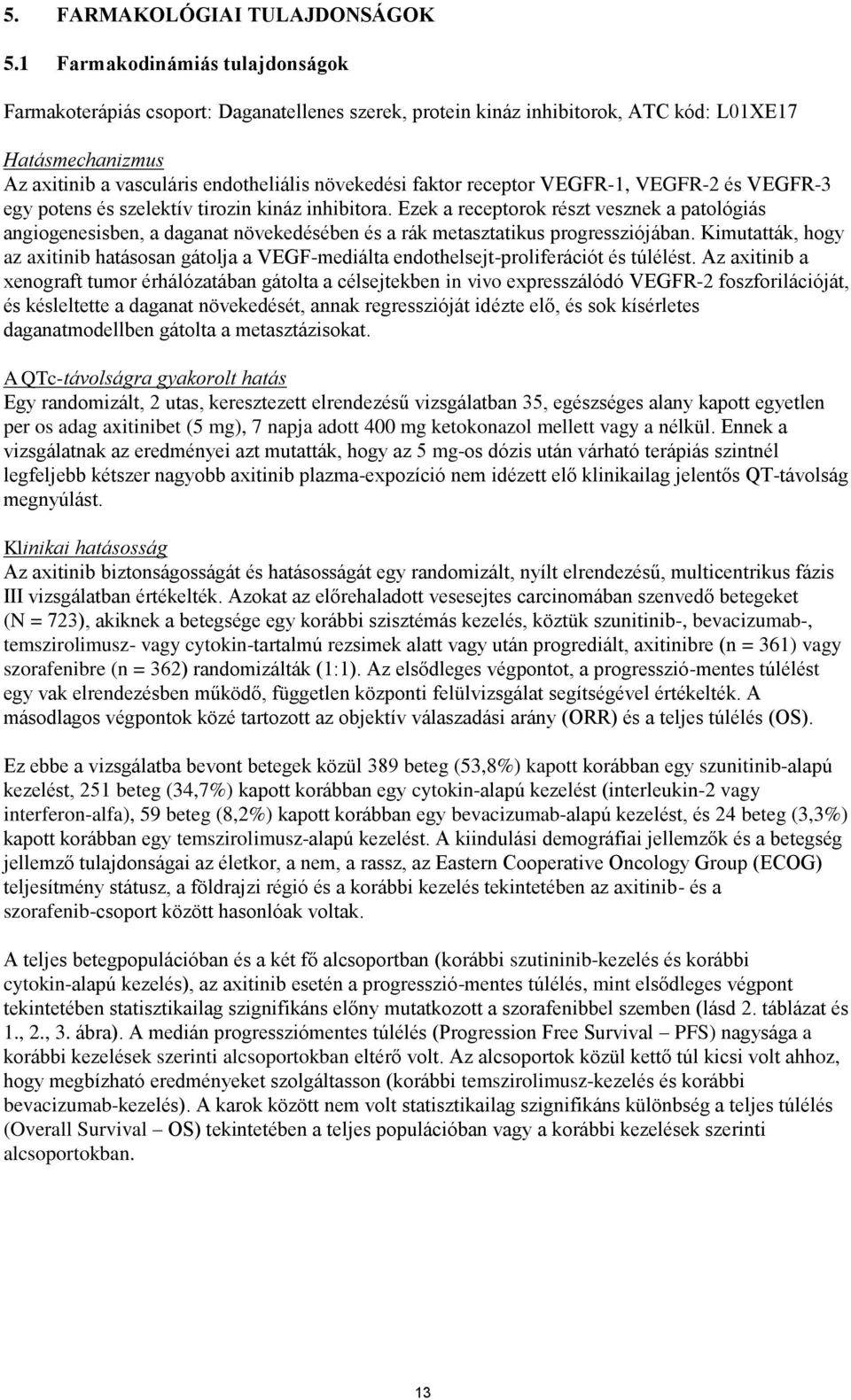 receptor VEGFR-1, VEGFR-2 és VEGFR-3 egy potens és szelektív tirozin kináz inhibitora.