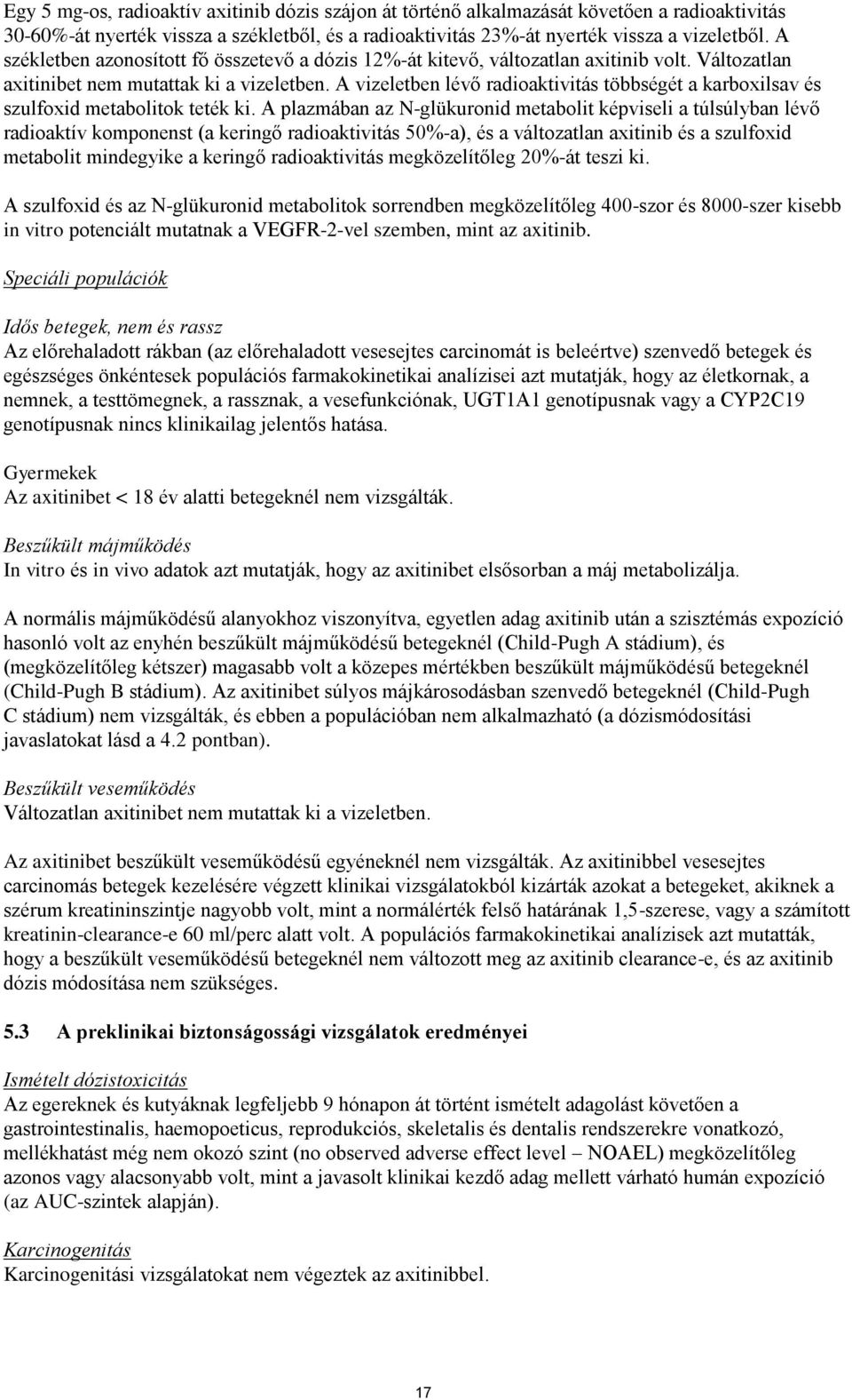 A vizeletben lévő radioaktivitás többségét a karboxilsav és szulfoxid metabolitok teték ki.