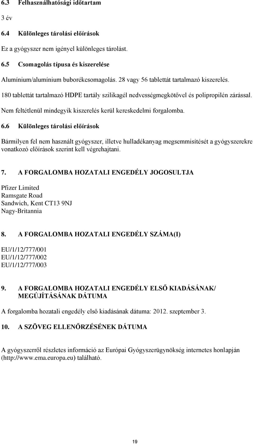 Nem feltétlenül mindegyik kiszerelés kerül kereskedelmi forgalomba. 6.