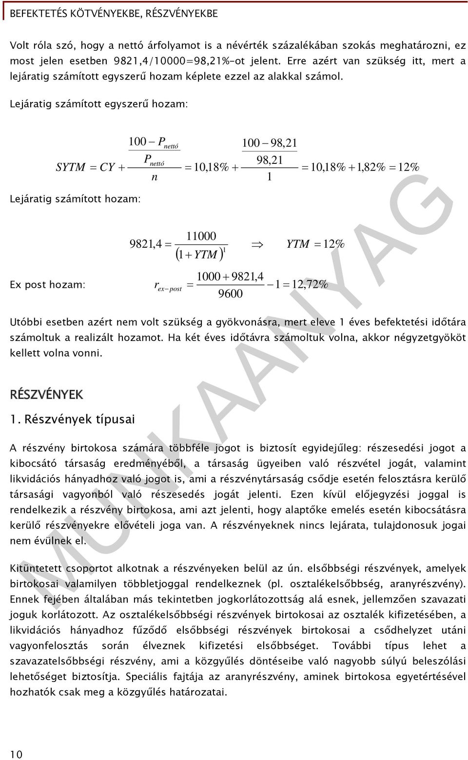 Lejáratig számított egyszerű hozam: SYTM CY Lejáratig számított hozam: 00 P P nettó n nettó 00 98,2 0,8% 98,2 0,8%,82% 2% 000 982,4 YTM 2% YTM Ex post hozam: r 2,72% ex post 000 982,4 9600 Utóbbi