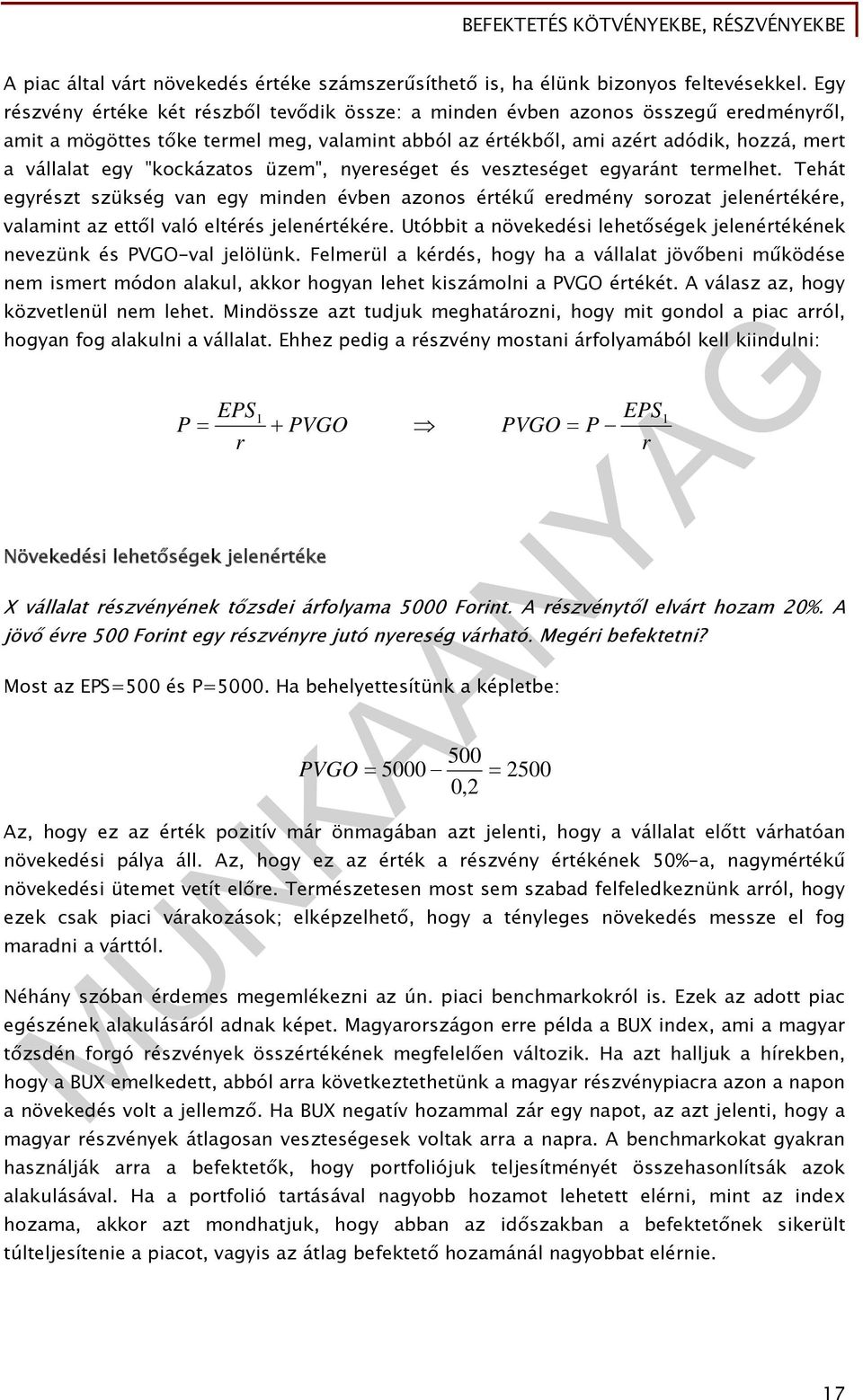 "kockázatos üzem", nyereséget és veszteséget egyaránt termelhet. Tehát egyrészt szükség van egy minden évben azonos értékű eredmény sorozat jelenértékére, valamint az ettől való eltérés jelenértékére.