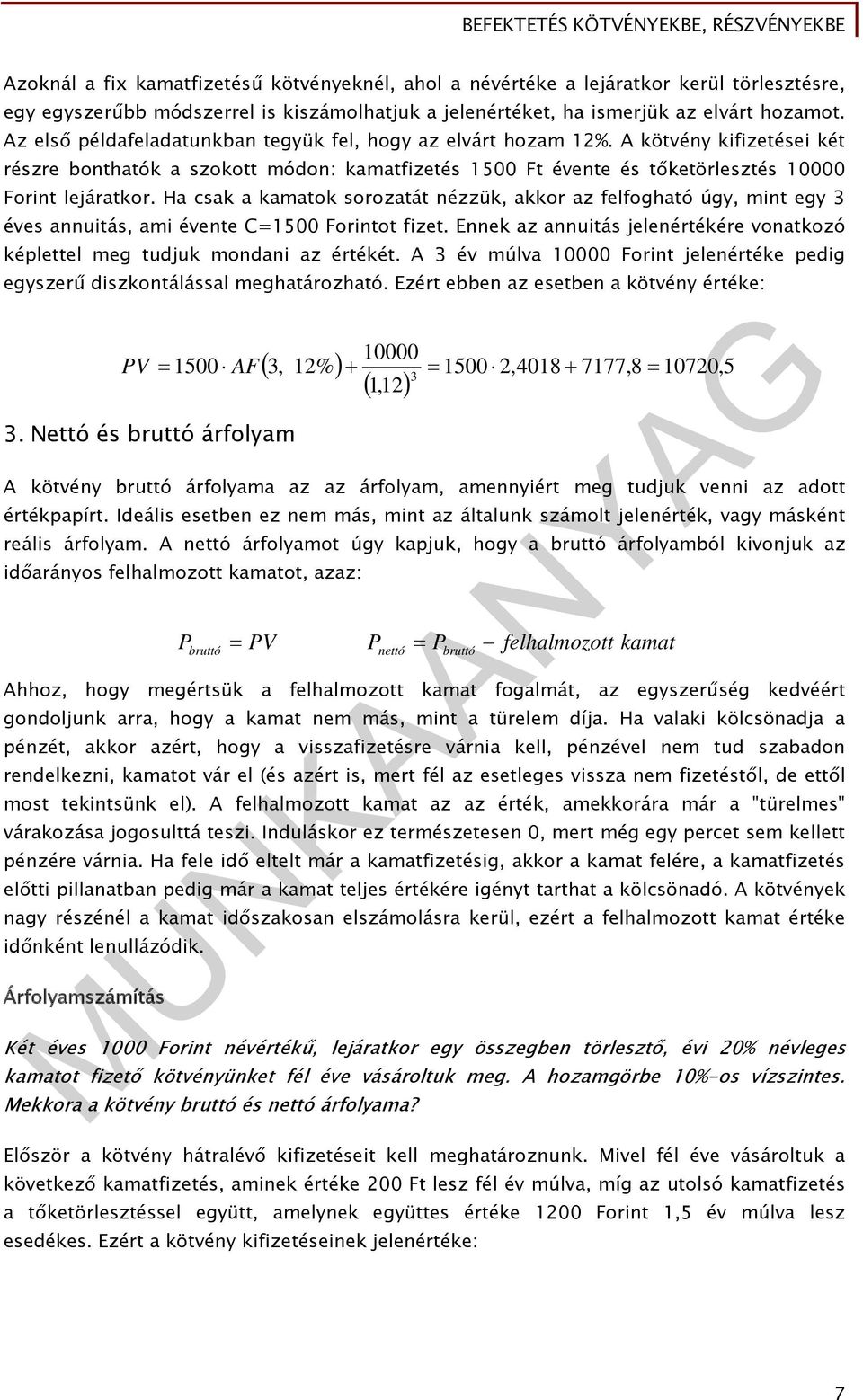 Ha csak a kamatok sorozatát nézzük, akkor az felfogható úgy, mint egy 3 éves annuitás, ami évente C=500 Forintot fizet.