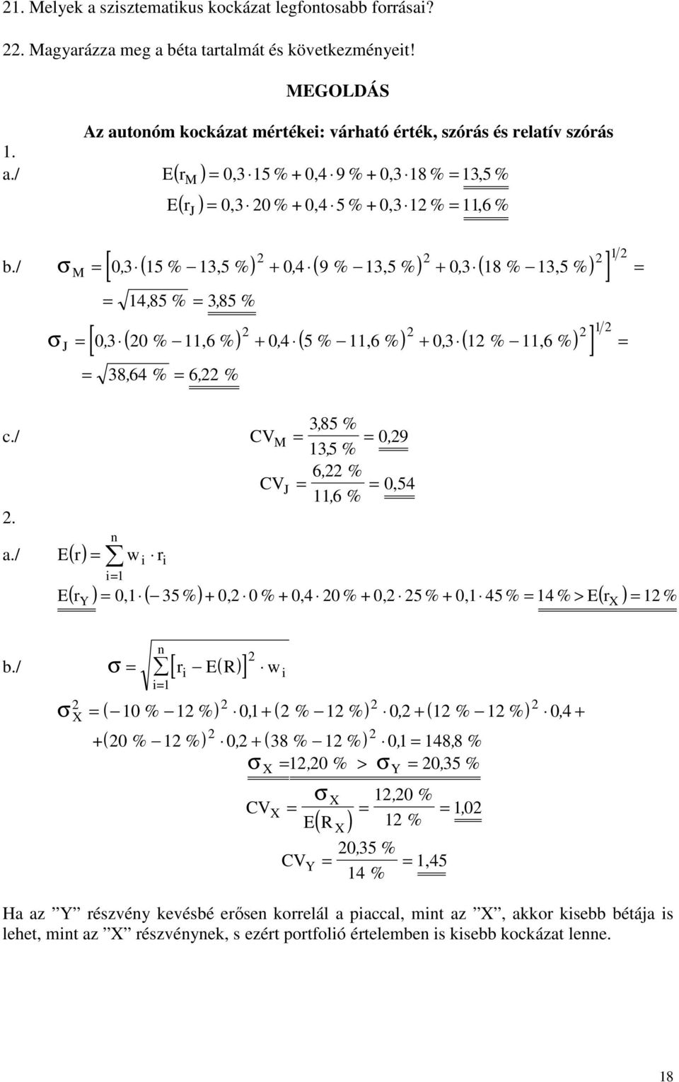 / E( r) E 38, 64 % 6, % n w i ri i1 1 % CV M 385, 135 % 0, 9, % CV J 6, 116, % 0,54 ( r ) 0,1 ( 35 %) + 0, 0 % + 0,4 0 % + 0, 5 % + 0,1 45 % 14 % > E( r ) 1 % Y X [ i ] b.