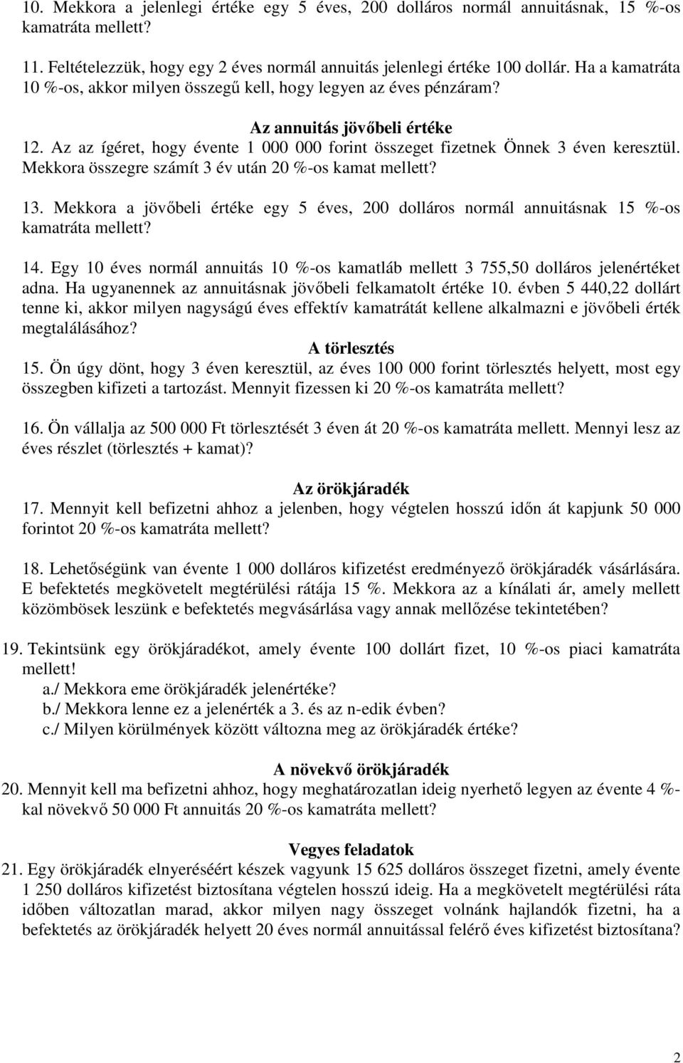 Mekkora összegre számít 3 év után 0 %-os kamat mellett? 13. Mekkora a jövıbeli értéke egy 5 éves, 00 dolláros normál annuitásnak 15 %-os kamatráta mellett? 14.