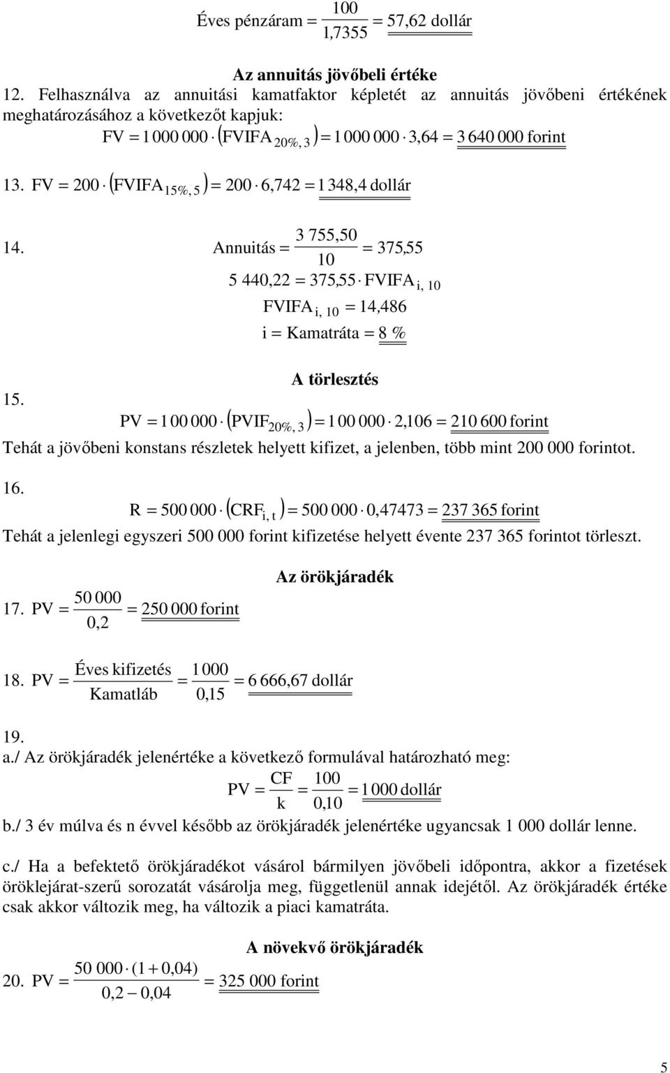 00 ( FVIFA ) 00 6,74 1348,4 dollár 3 755,50 14. Annuitás 37555, 10 5 440, 375, 55 FVIFA i, 10 FVIFA i, 10 14, 486 i Kamatráta 8 % A törlesztés 15.