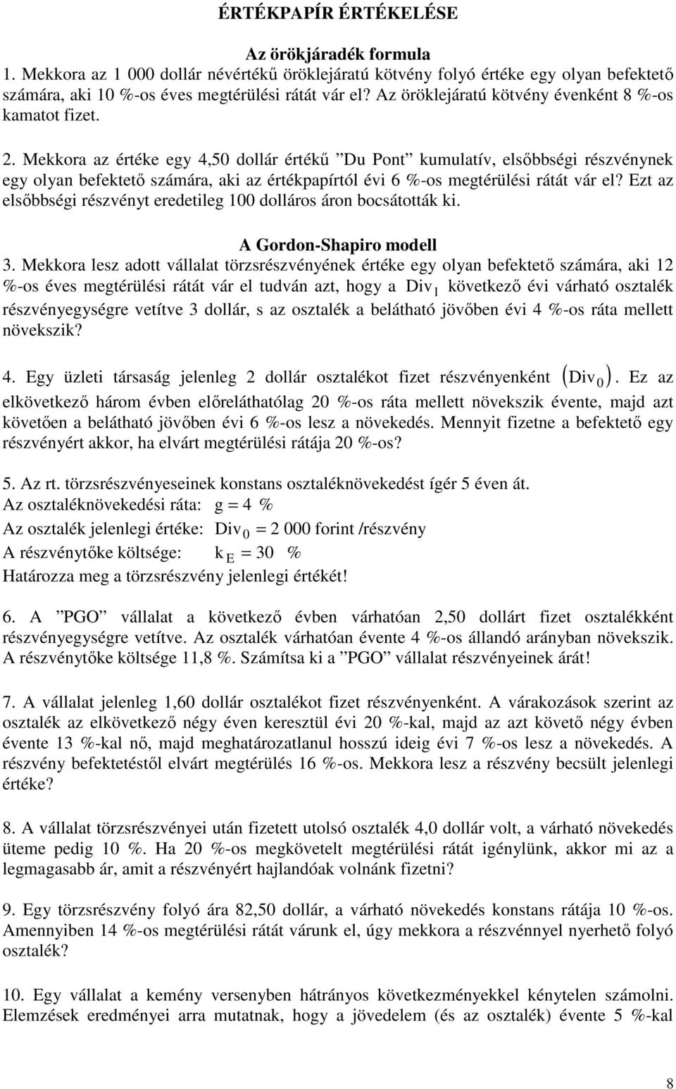 . Mekkora az értéke egy 4,50 dollár értékő Du Pont kumulatív, elsıbbségi részvénynek egy olyan befektetı számára, aki az értékpapírtól évi 6 %-os megtérülési rátát vár el?