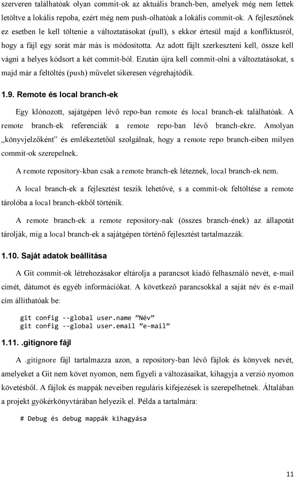 Az adott fájlt szerkeszteni kell, össze kell vágni a helyes kódsort a két commit-ból. Ezután újra kell commit-olni a változtatásokat, s majd már a feltöltés (push) művelet sikeresen végrehajtódik. 1.