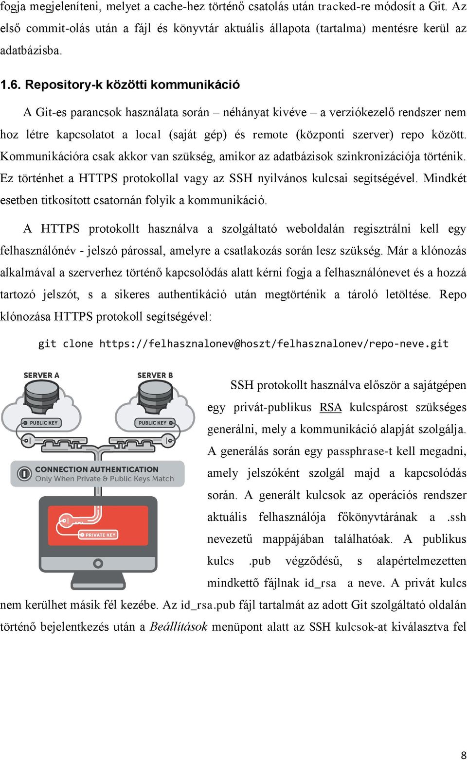 Kommunikációra csak akkor van szükség, amikor az adatbázisok szinkronizációja történik. Ez történhet a HTTPS protokollal vagy az SSH nyilvános kulcsai segítségével.