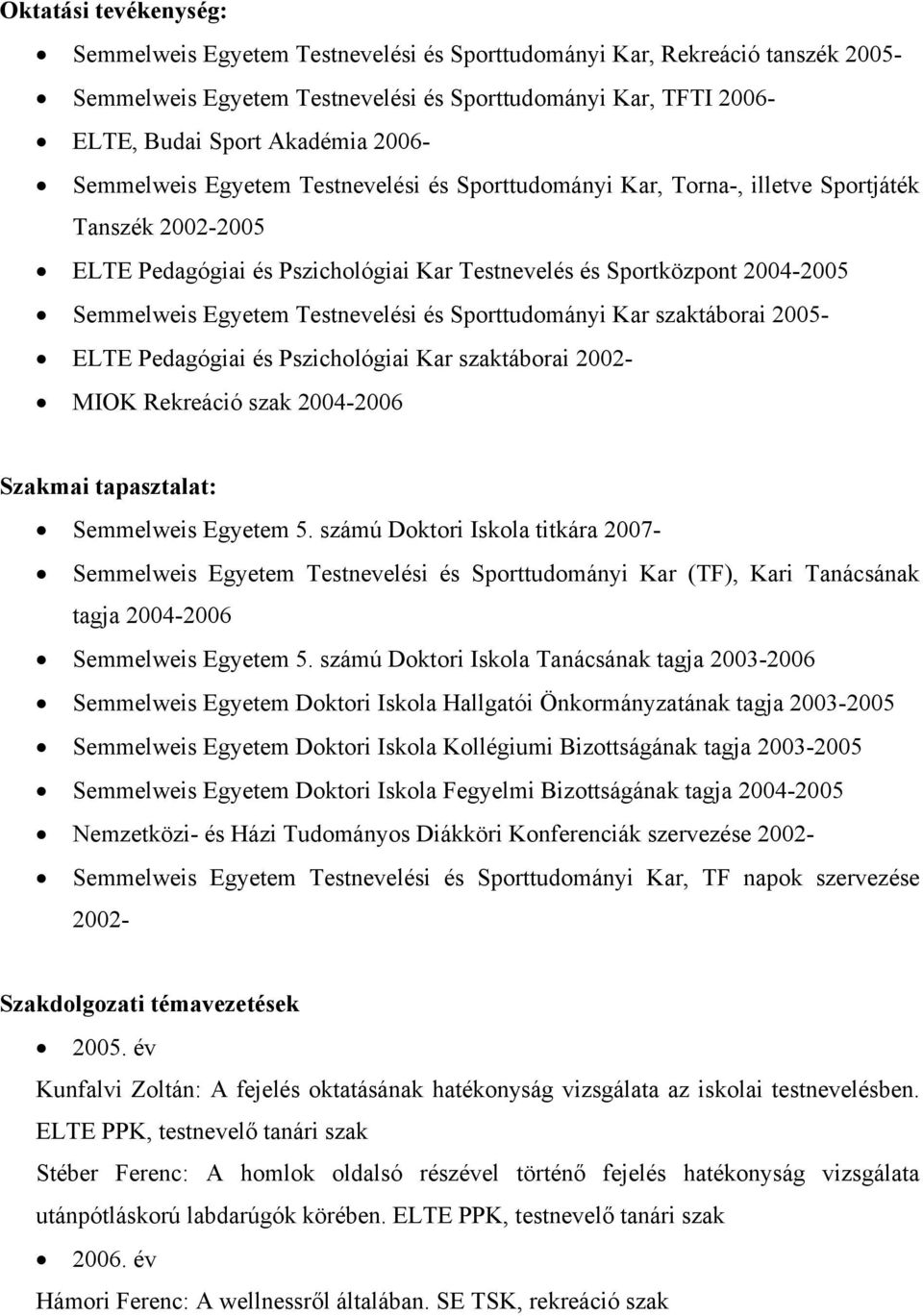Testnevelési és Sporttudományi Kar szaktáborai 2005- ELTE Pedagógiai és Pszichológiai Kar szaktáborai 2002- MIOK Rekreáció szak 2004-2006 Szakmai tapasztalat: Semmelweis Egyetem 5.