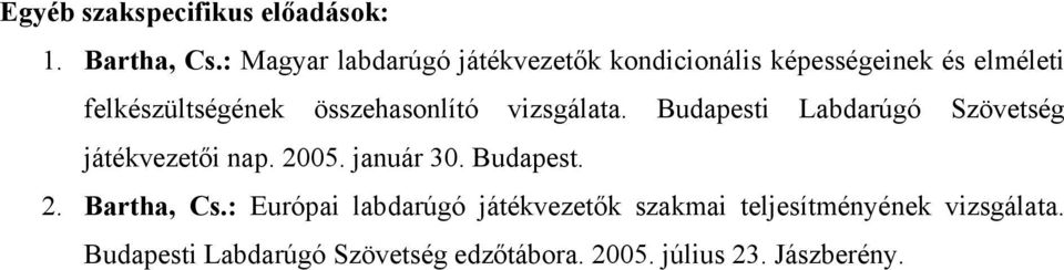 összehasonlító vizsgálata. Budapesti Labdarúgó Szövetség játékvezetői nap. 2005. január 30.