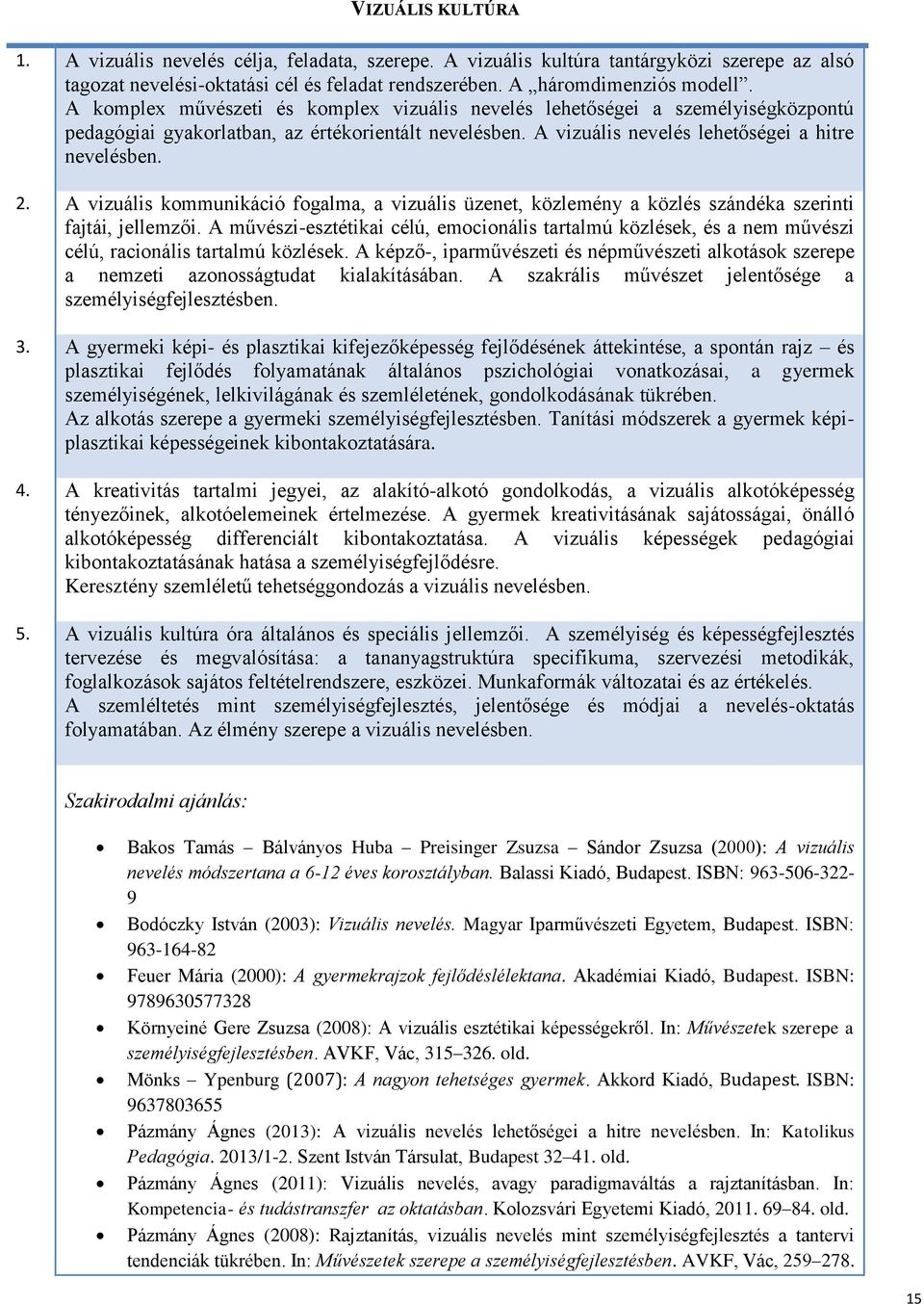 A vizuális kommunikáció fogalma, a vizuális üzenet, közlemény a közlés szándéka szerinti fajtái, jellemzői.