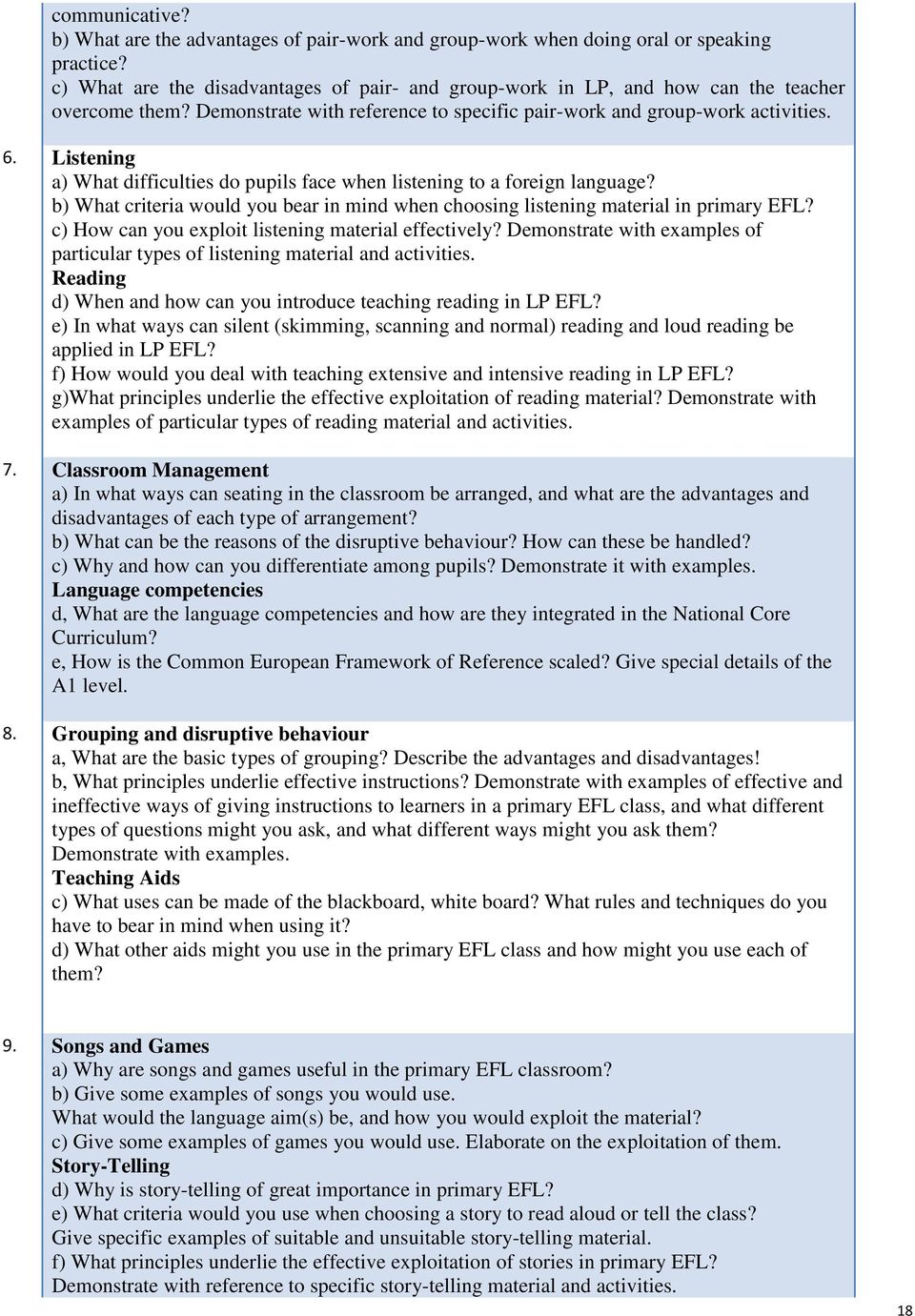 Listening a) What difficulties do pupils face when listening to a foreign language? b) What criteria would you bear in mind when choosing listening material in primary EFL?