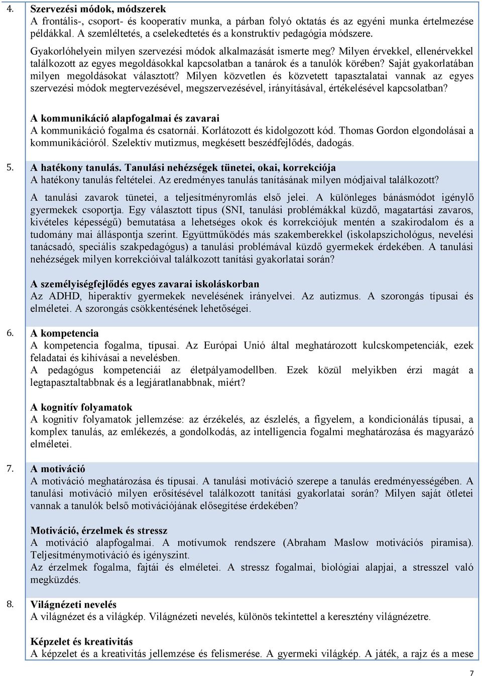 Milyen érvekkel, ellenérvekkel találkozott az egyes megoldásokkal kapcsolatban a tanárok és a tanulók körében? Saját gyakorlatában milyen megoldásokat választott?