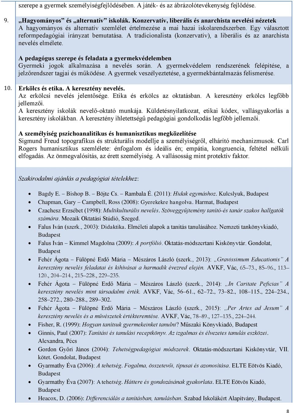 A tradicionalista (konzervatív), a liberális és az anarchista nevelés elmélete. A pedagógus szerepe és feladata a gyermekvédelemben Gyermeki jogok alkalmazása a nevelés során.