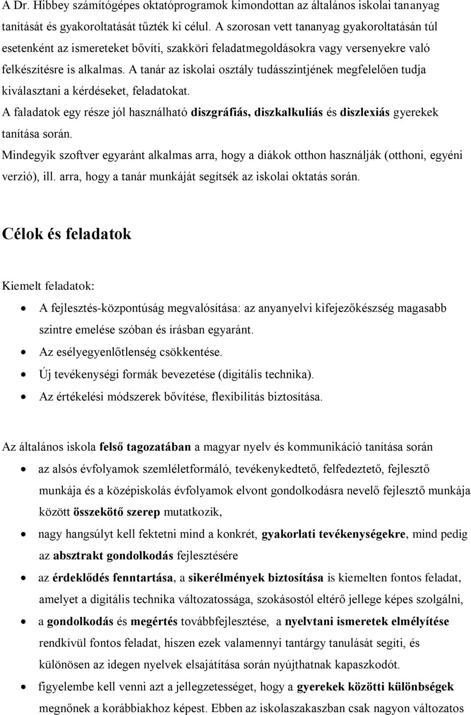 A tanár az iskolai osztály tudásszintjének megfelelően tudja kiválasztani a kérdéseket, feladatokat.