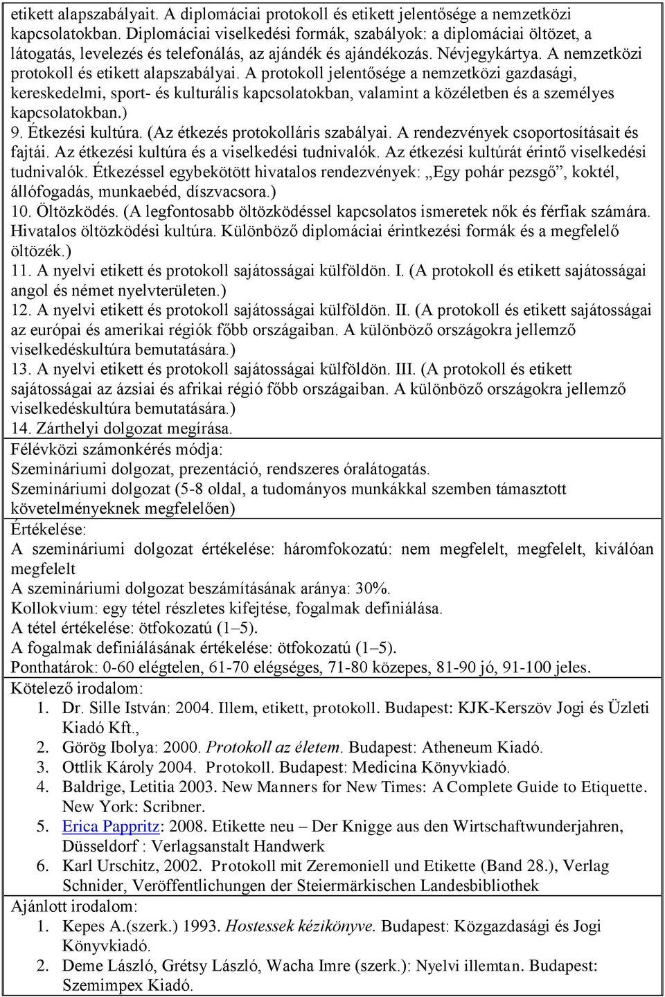 A protokoll jelentősége a nemzetközi gazdasági, kereskedelmi, sport- és kulturális kapcsolatokban, valamint a közéletben és a személyes kapcsolatokban.) 9. Étkezési kultúra.