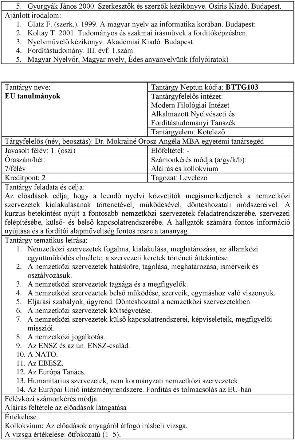 Magyar Nyelvőr, Magyar nyelv, Édes anyanyelvünk (folyóiratok) Tantárgy neve: Tantárgy Neptun kódja: BTTG103 EU tanulmányok Tárgyfelelős (név, beosztás): Dr.