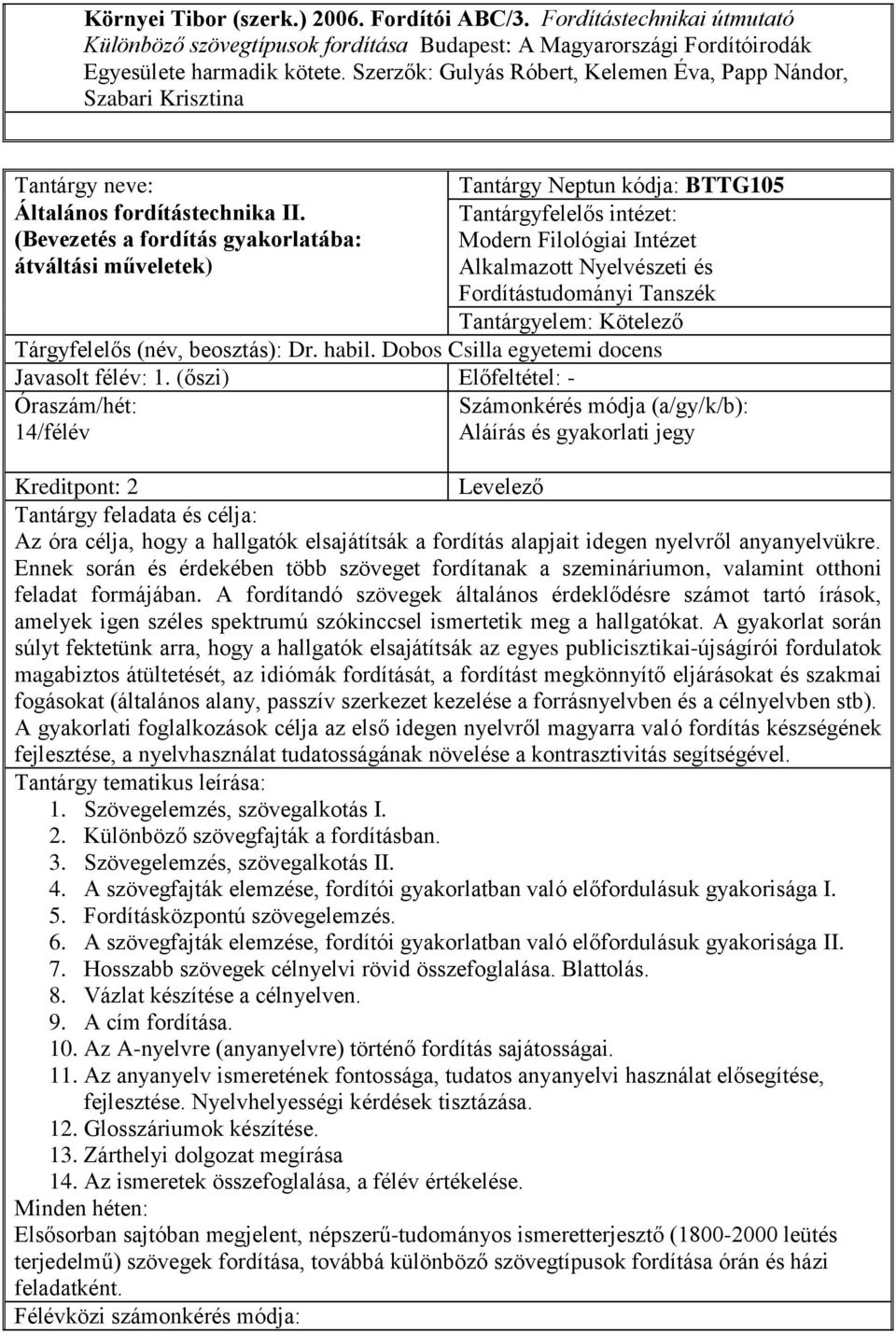 (Bevezetés a fordítás gyakorlatába: átváltási műveletek) Tantárgy Neptun kódja: BTTG105 Tárgyfelelős (név, beosztás): Dr. habil. Dobos Csilla egyetemi docens Javasolt félév: 1.