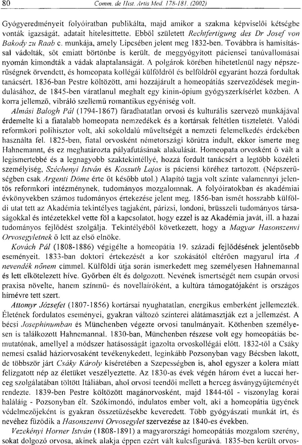 A polgárok körében hihetetlenül nagy népszerűségnek örvendett, és homeopata kollégái külföldről és belföldről egyaránt hozzá fordultak tanácsért.