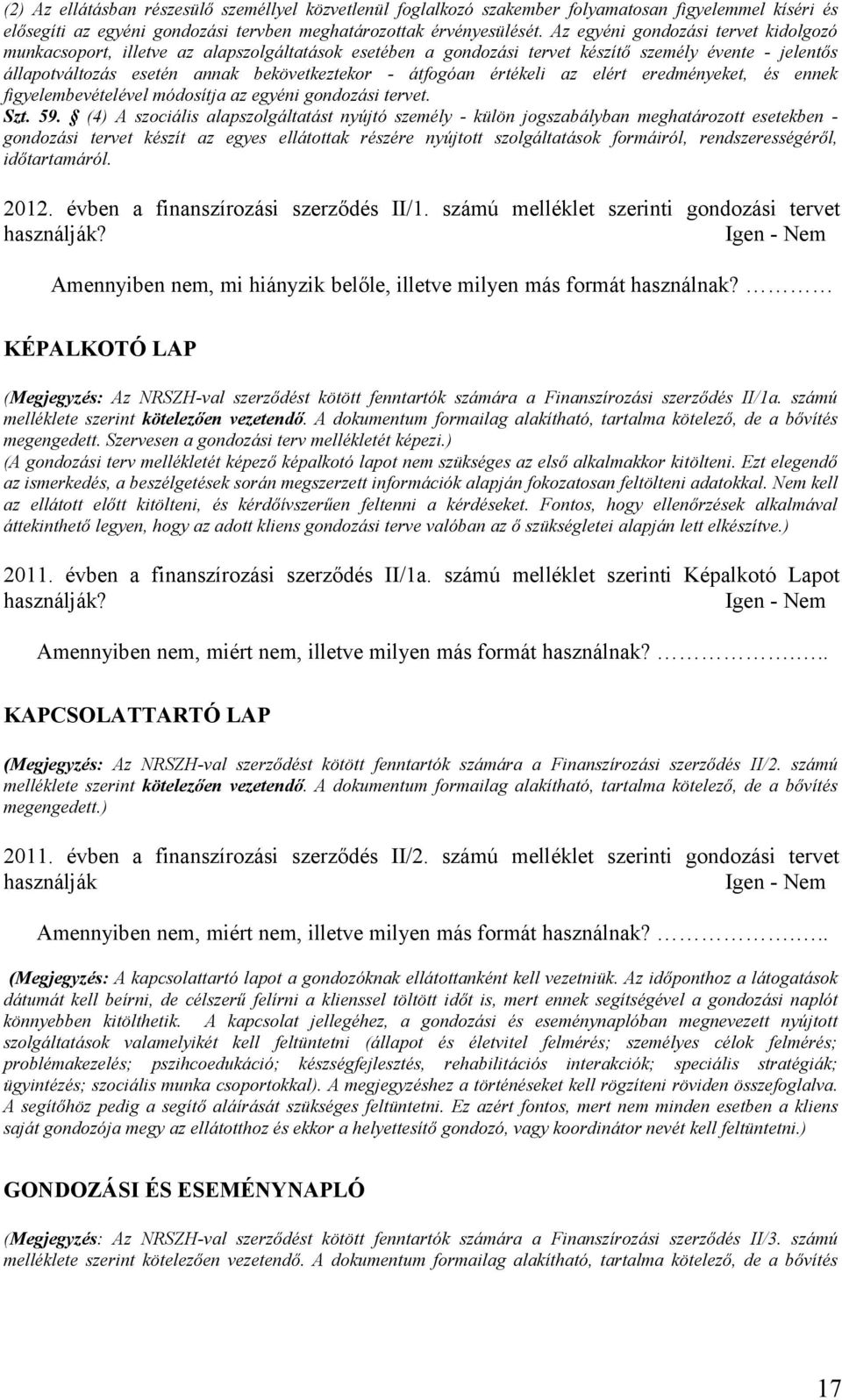 értékeli az elért eredményeket, és ennek figyelembevételével módosítja az egyéni gondozási tervet. Szt. 59.