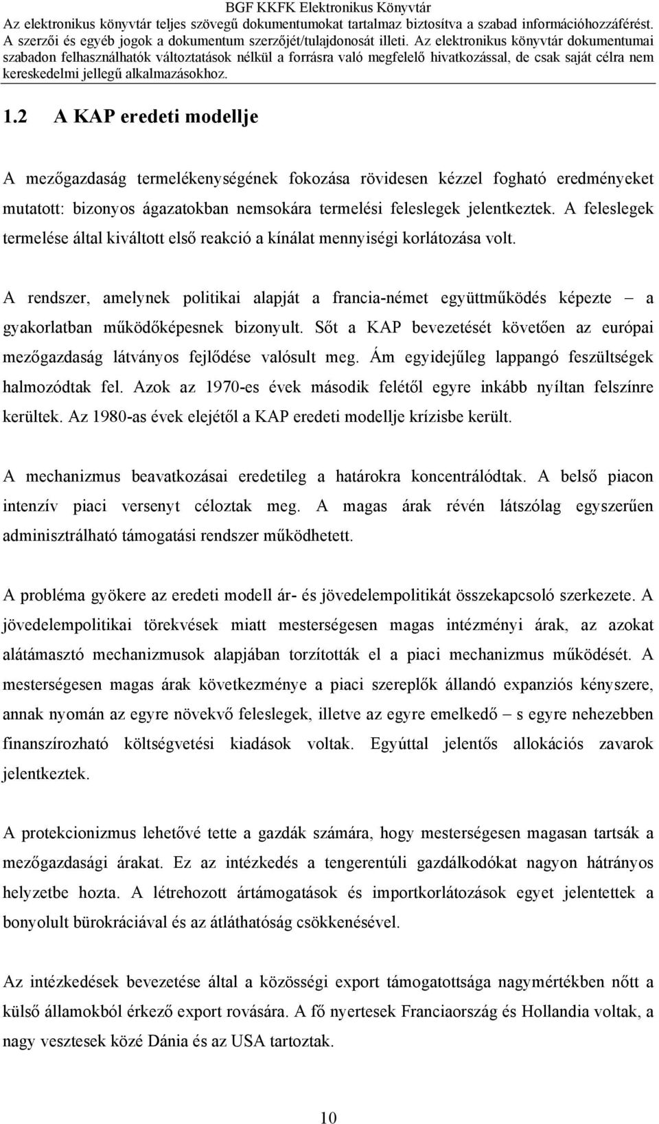 A rendszer, amelynek politikai alapját a francia-német együttműködés képezte a gyakorlatban működőképesnek bizonyult.