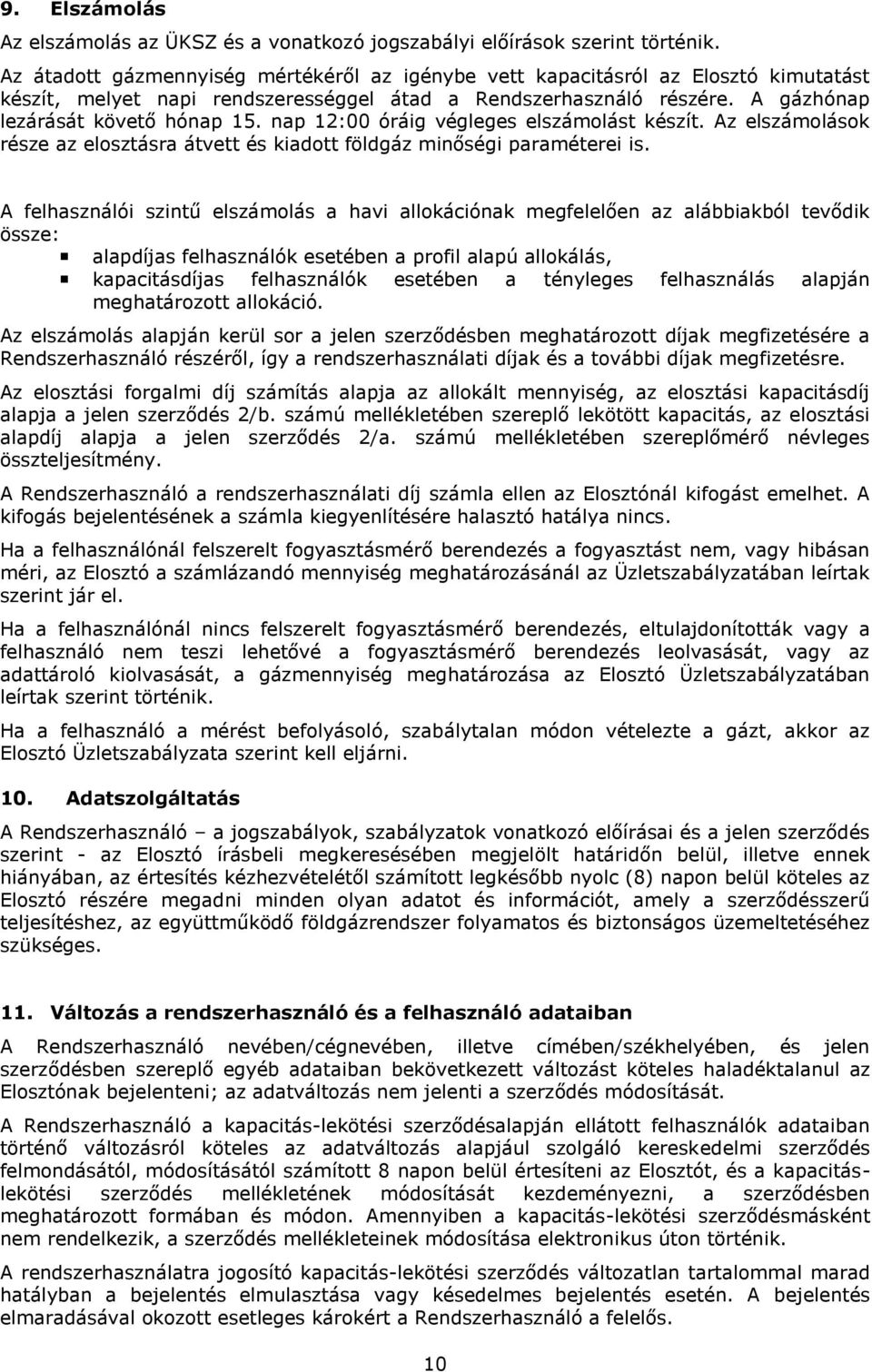 nap 12:00 óráig végleges elszámolást készít. Az elszámolások része az elosztásra átvett és kiadott földgáz minőségi paraméterei is.