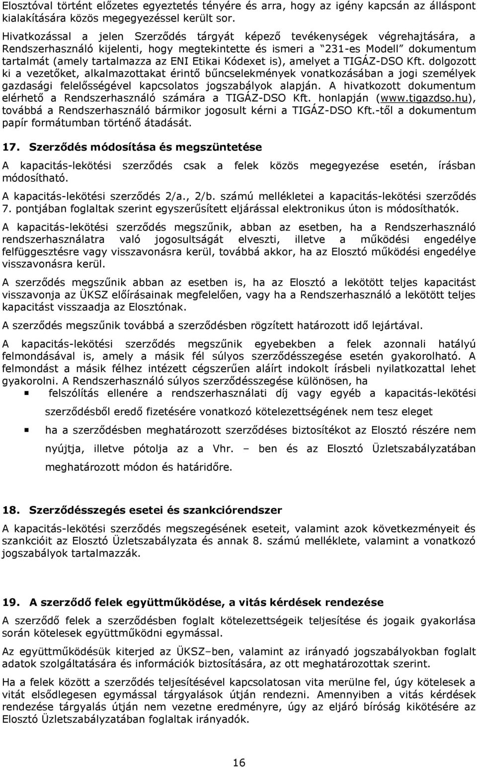 Etikai Kódexet is), amelyet a TIGÁZ-DSO Kft. dolgozott ki a vezetőket, alkalmazottakat érintő bűncselekmények vonatkozásában a jogi személyek gazdasági felelősségével kapcsolatos jogszabályok alapján.