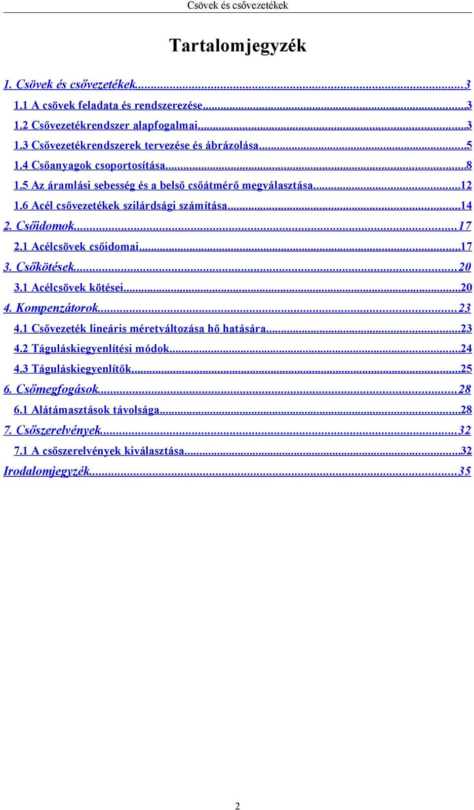 1 Acélcsövek csőidomai...17 3. Csőkötések...20 3.1 Acélcsövek kötései...20 4. Kompenzátorok...23 4.1 Csővezeték lineáris méretváltozása hő hatására...23 4.2 Táguláskiegyenlítési módok.