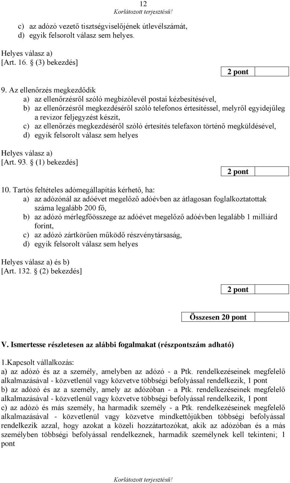 készít, c) az ellenőrzés megkezdéséről szóló értesítés telefaxon történő megküldésével, Helyes válasz a) [Art. 93. (1) bekezdés] 10.