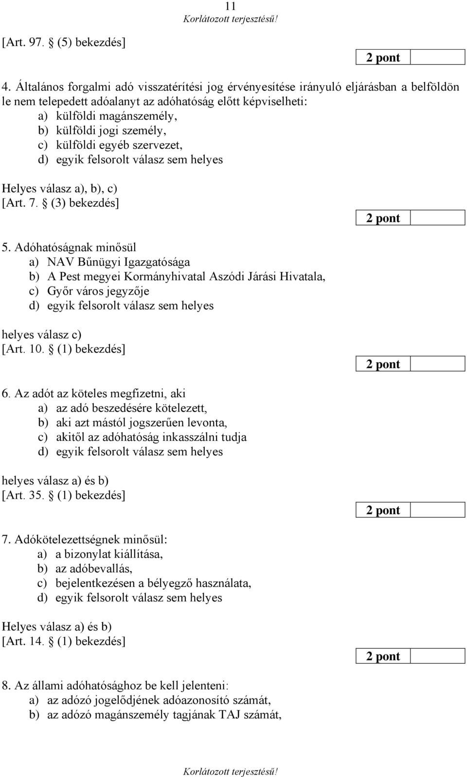 személy, c) külföldi egyéb szervezet, Helyes válasz a), b), c) [Art. 7. (3) bekezdés] 5.