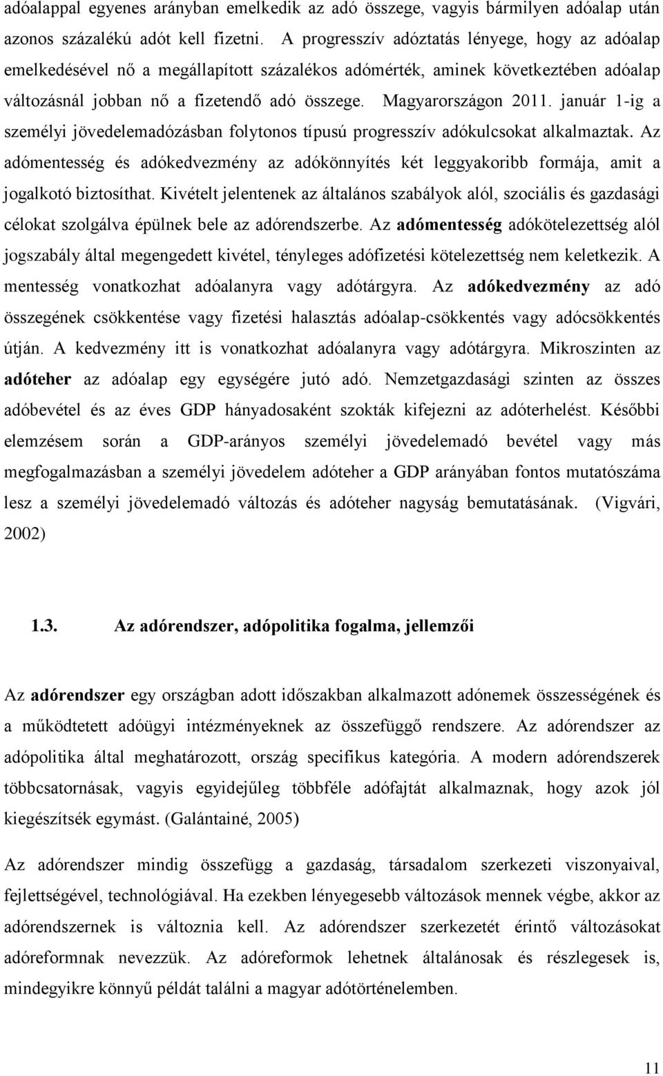 január 1-ig a személyi jövedelemadózásban folytonos típusú progresszív adókulcsokat alkalmaztak.