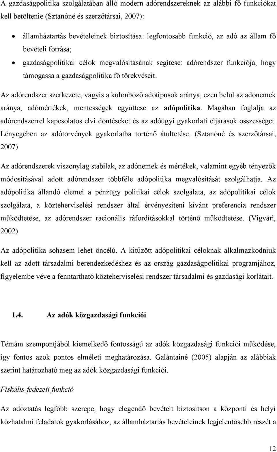 Az adórendszer szerkezete, vagyis a különböző adótípusok aránya, ezen belül az adónemek aránya, adómértékek, mentességek együttese az adópolitika.