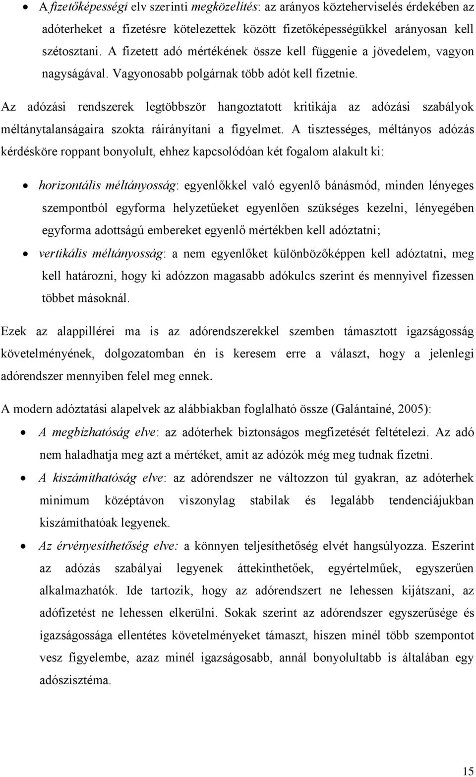 Az adózási rendszerek legtöbbször hangoztatott kritikája az adózási szabályok méltánytalanságaira szokta ráirányítani a figyelmet.