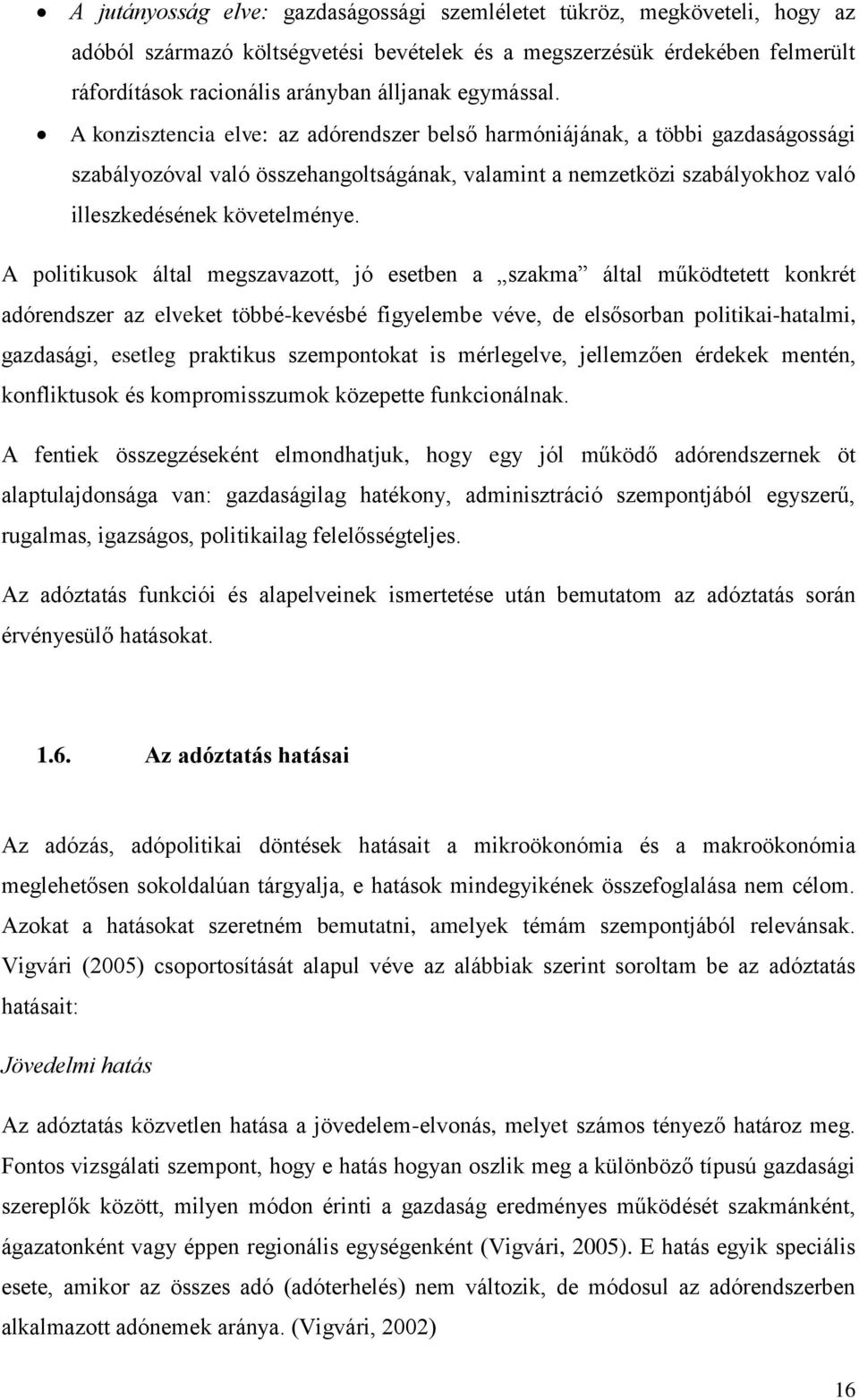 A konzisztencia elve: az adórendszer belső harmóniájának, a többi gazdaságossági szabályozóval való összehangoltságának, valamint a nemzetközi szabályokhoz való illeszkedésének követelménye.