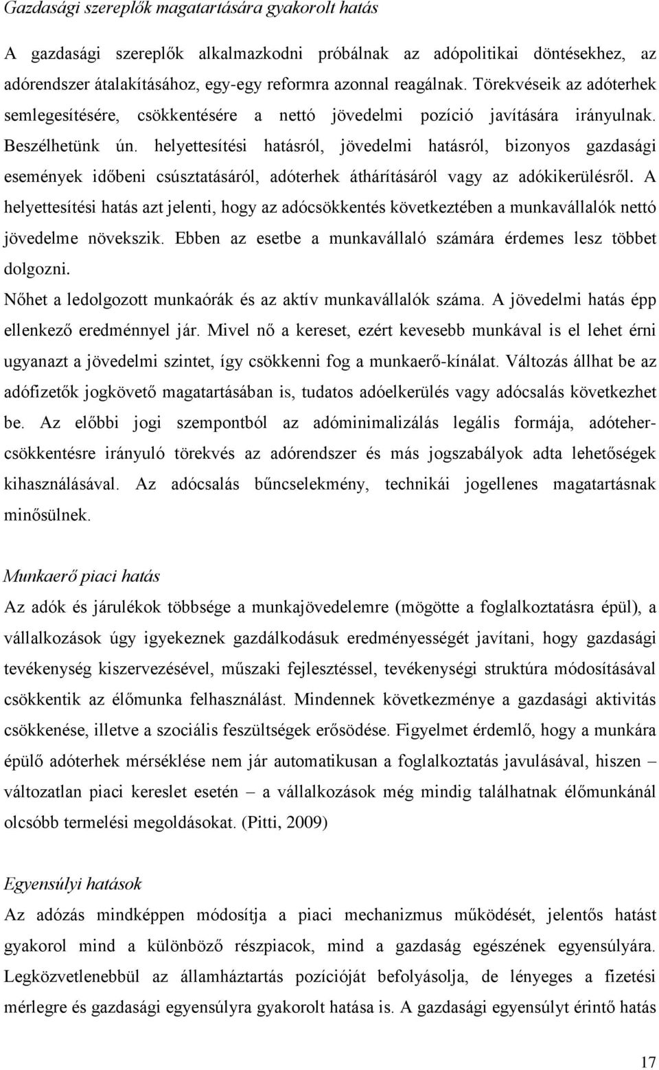 helyettesítési hatásról, jövedelmi hatásról, bizonyos gazdasági események időbeni csúsztatásáról, adóterhek áthárításáról vagy az adókikerülésről.