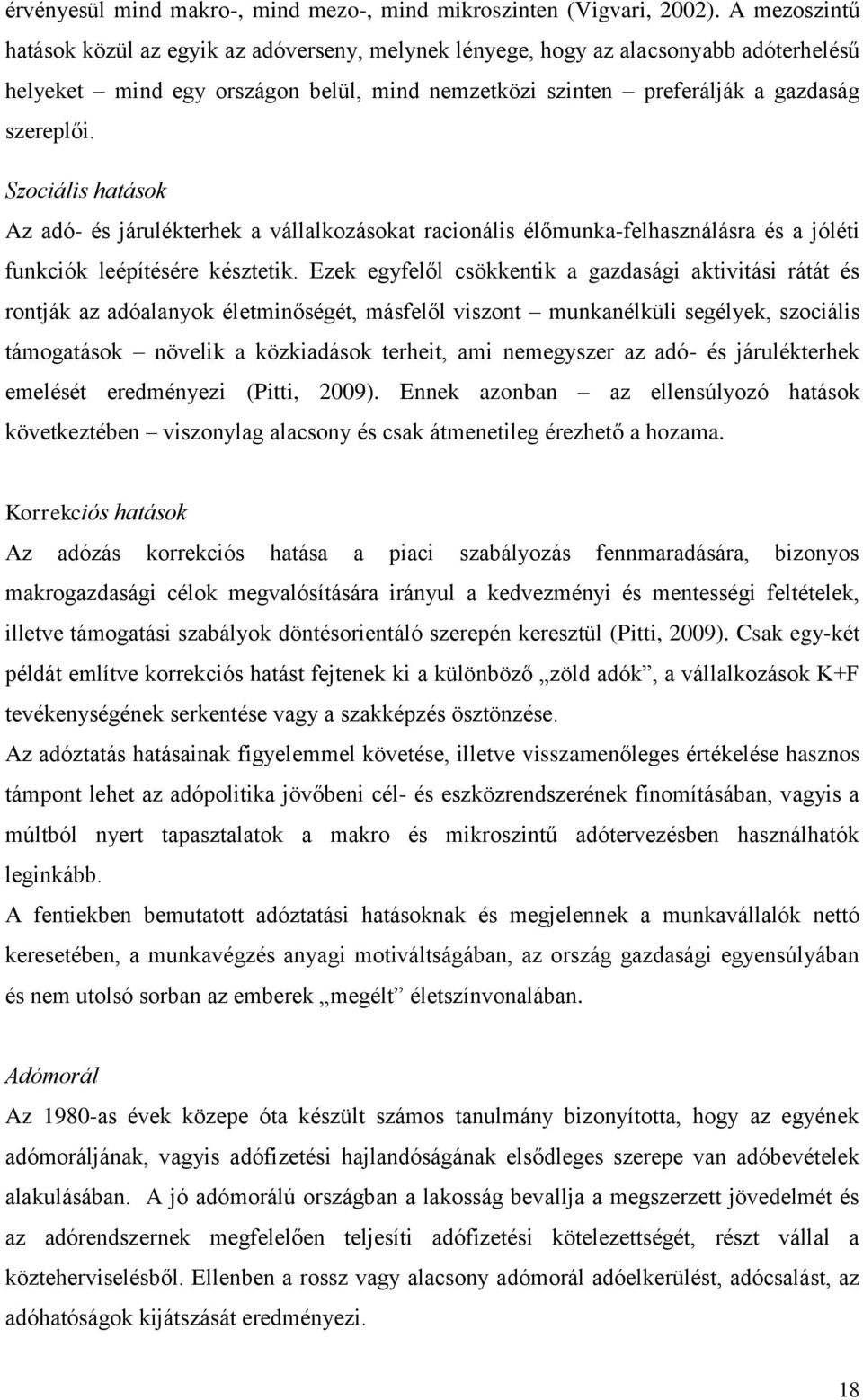 Szociális hatások Az adó- és járulékterhek a vállalkozásokat racionális élőmunka-felhasználásra és a jóléti funkciók leépítésére késztetik.