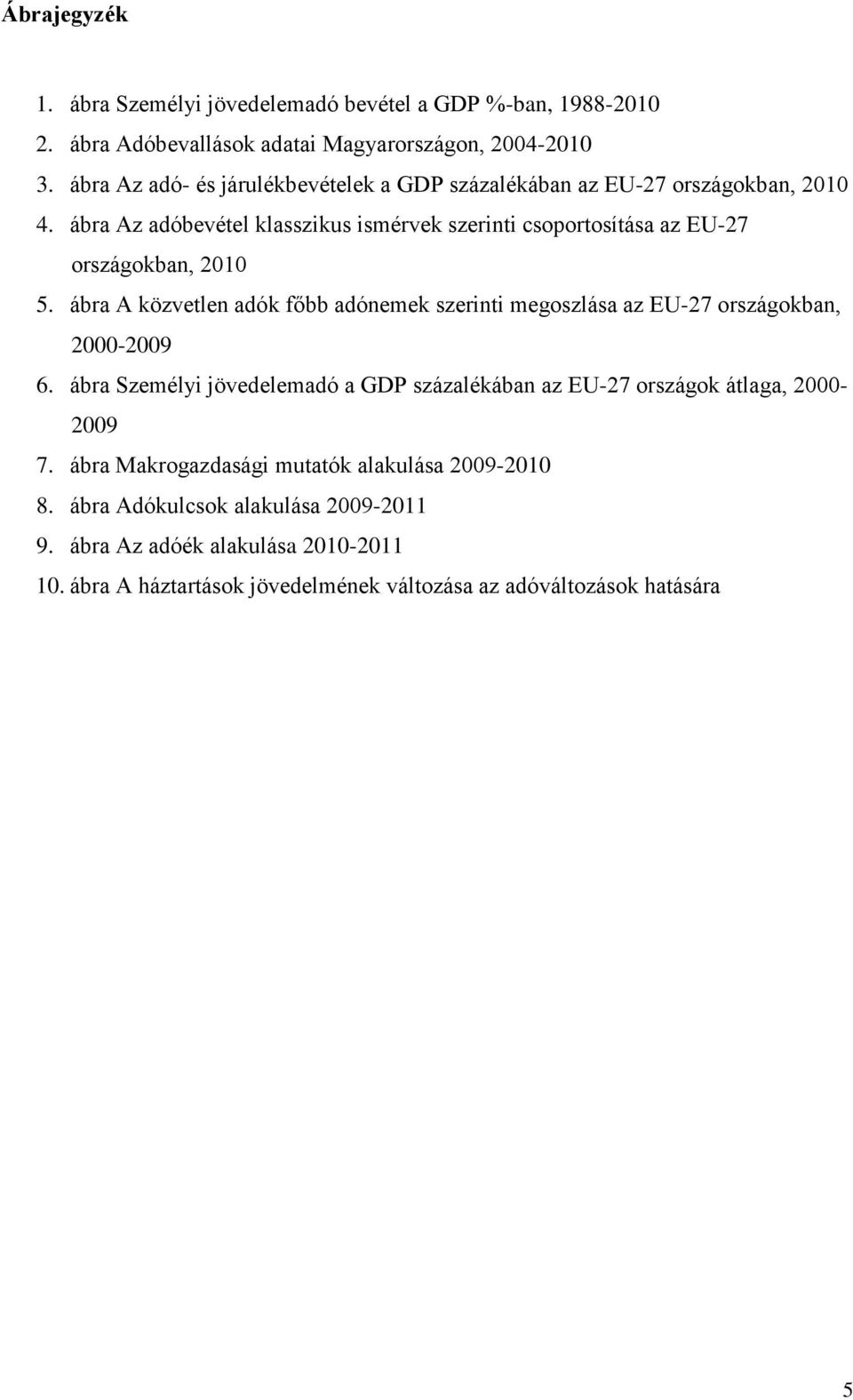 ábra Az adóbevétel klasszikus ismérvek szerinti csoportosítása az EU-27 országokban, 2010 5.