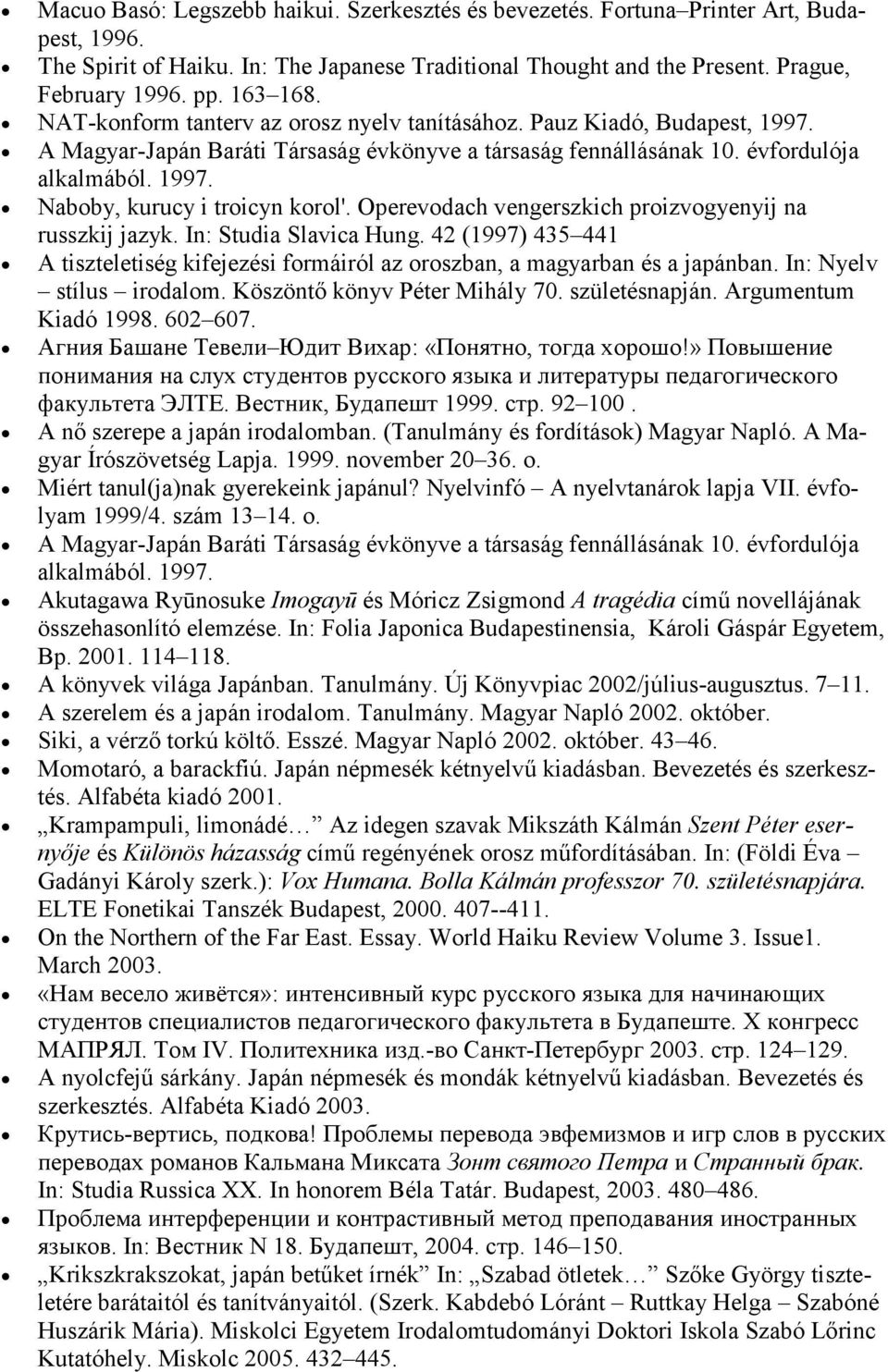 Operevodach vengerszkich proizvogyenyij na russzkij jazyk. In: Studia Slavica Hung. 42 (1997) 435 441 A tiszteletiség kifejezési formáiról az oroszban, a magyarban és a japánban.
