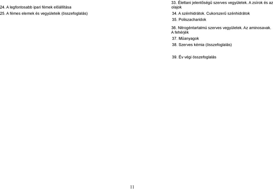 Cukorszerű szénhidrátok 35. Poliszacharidok 36. Nitrogéntartalmú szerves vegyületek.