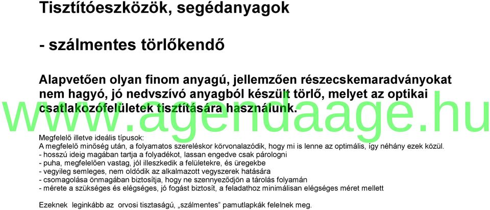 - hosszú ideig magában tartja a folyadékot, lassan engedve csak párologni - puha, megfelelően vastag, jól illeszkedik a felületekre, és üregekbe - vegyileg semleges, nem oldódik az alkalmazott