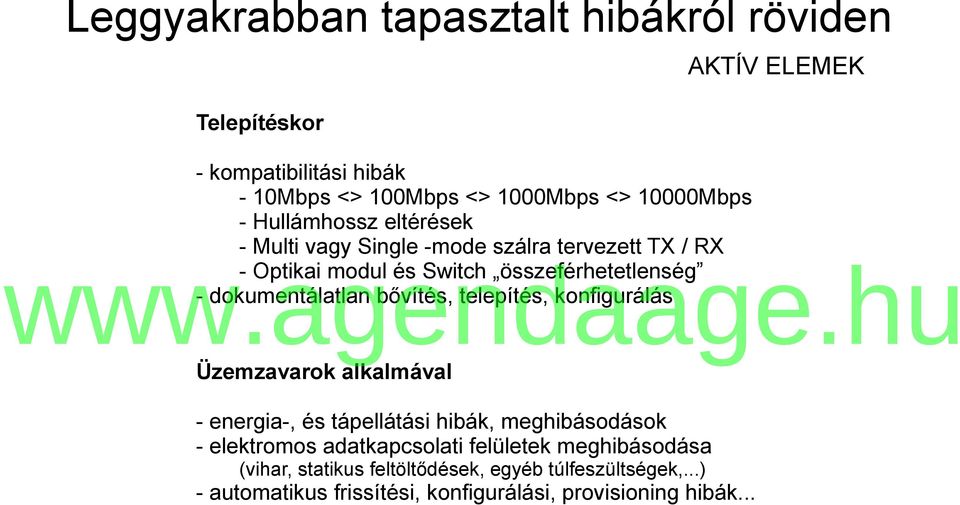 bővítés, telepítés, konfigurálás Üzemzavarok alkalmával - energia-, és tápellátási hibák, meghibásodások - elektromos adatkapcsolati