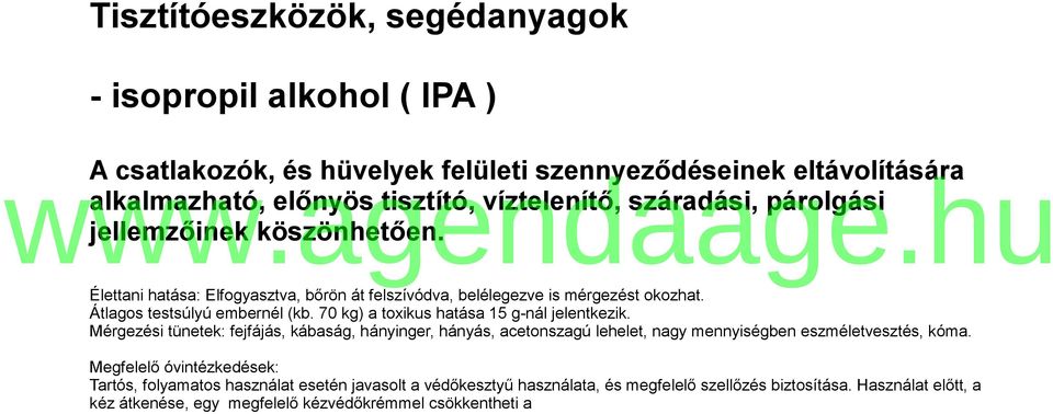 70 kg) a toxikus hatása 15 g-nál jelentkezik. Mérgezési tünetek: fejfájás, kábaság, hányinger, hányás, acetonszagú lehelet, nagy mennyiségben eszméletvesztés, kóma.